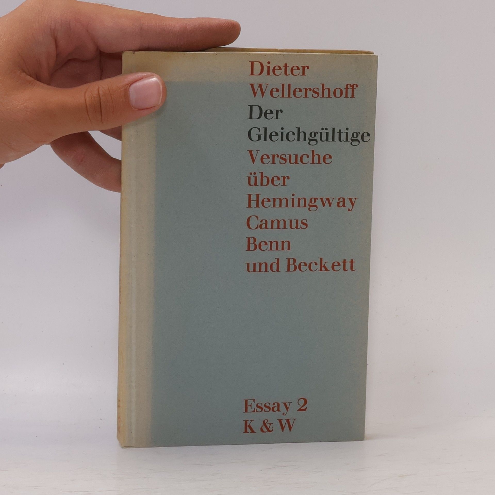 Dieter Wellershoff Der Gleichgültige. Versuche über Hemingway Camus Benn und Beckett