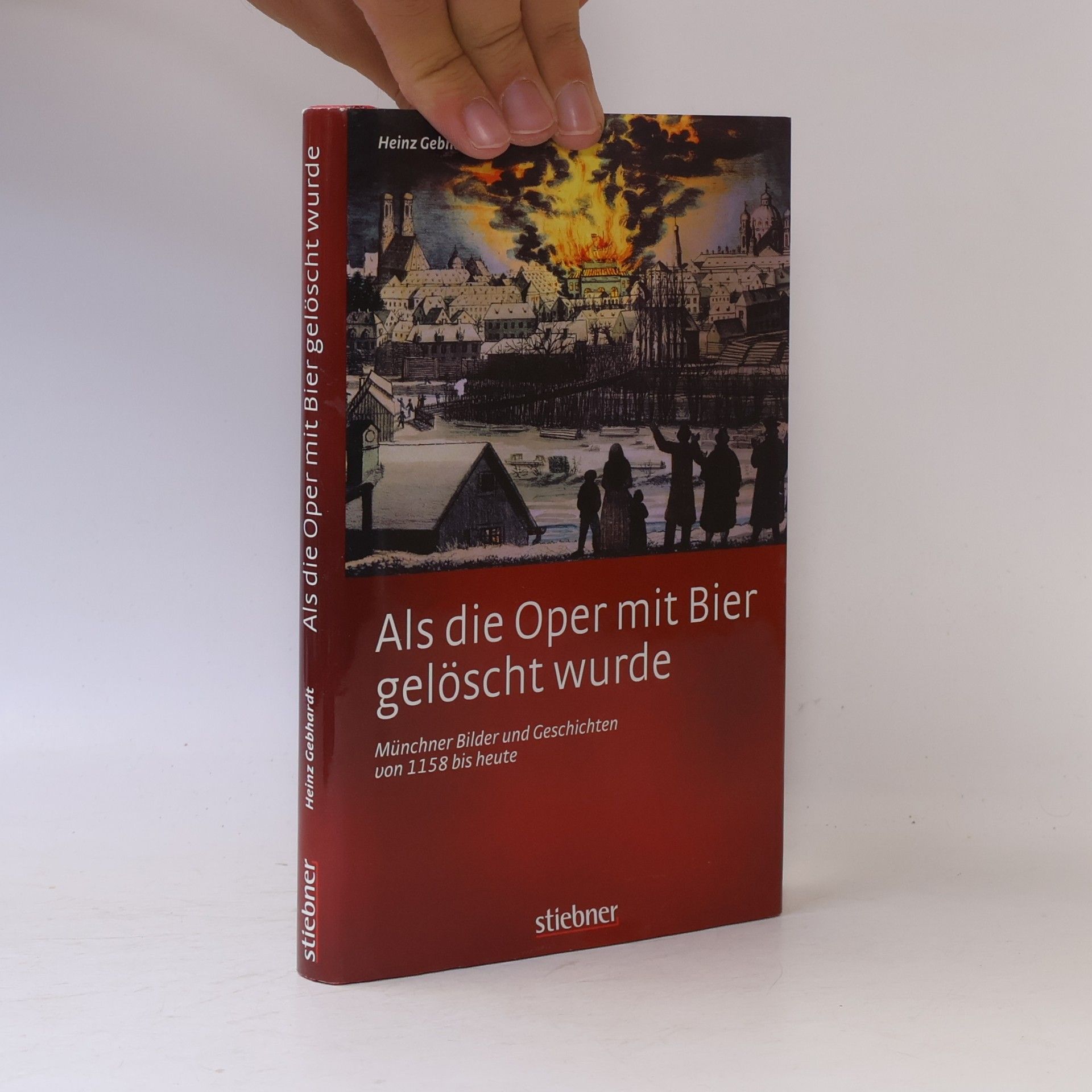 Als die Oper mit Bier gelöscht wurde - Münchner Bilder und Geschichten von 1158 bis heute. Münchner Bilder und Geschichten von 1158 bis heute