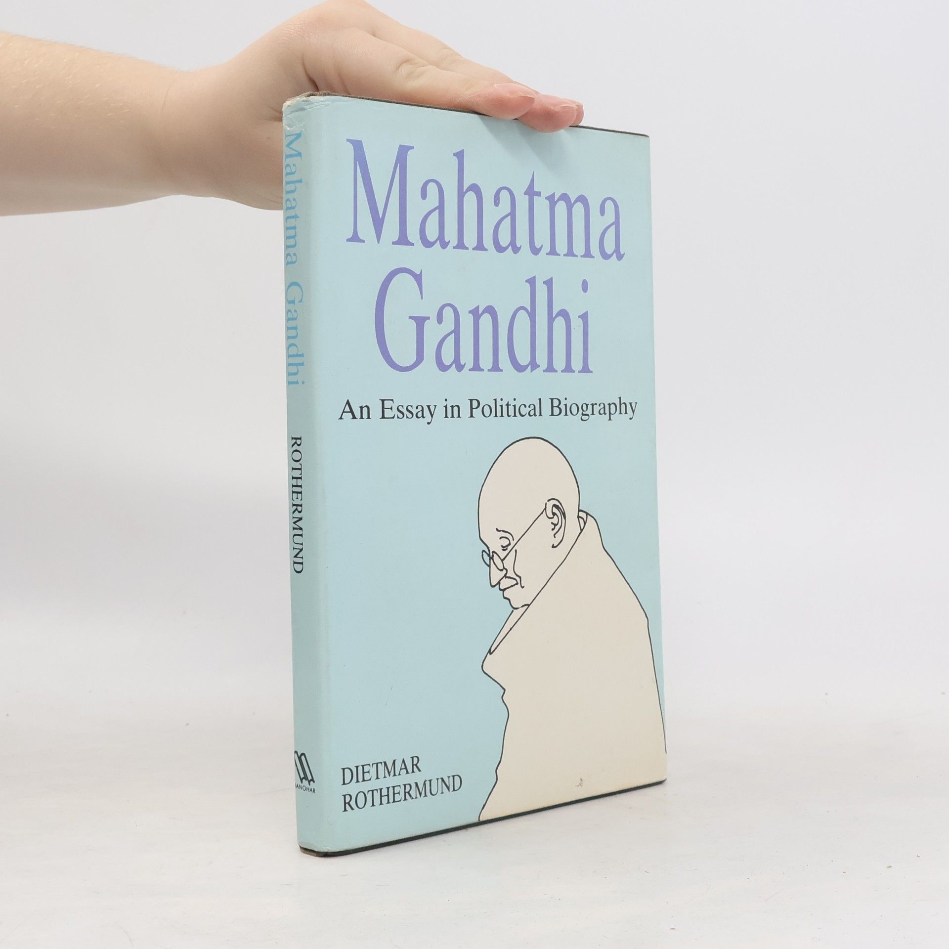 Mahatma Gandhi, an Essay in Political Biography