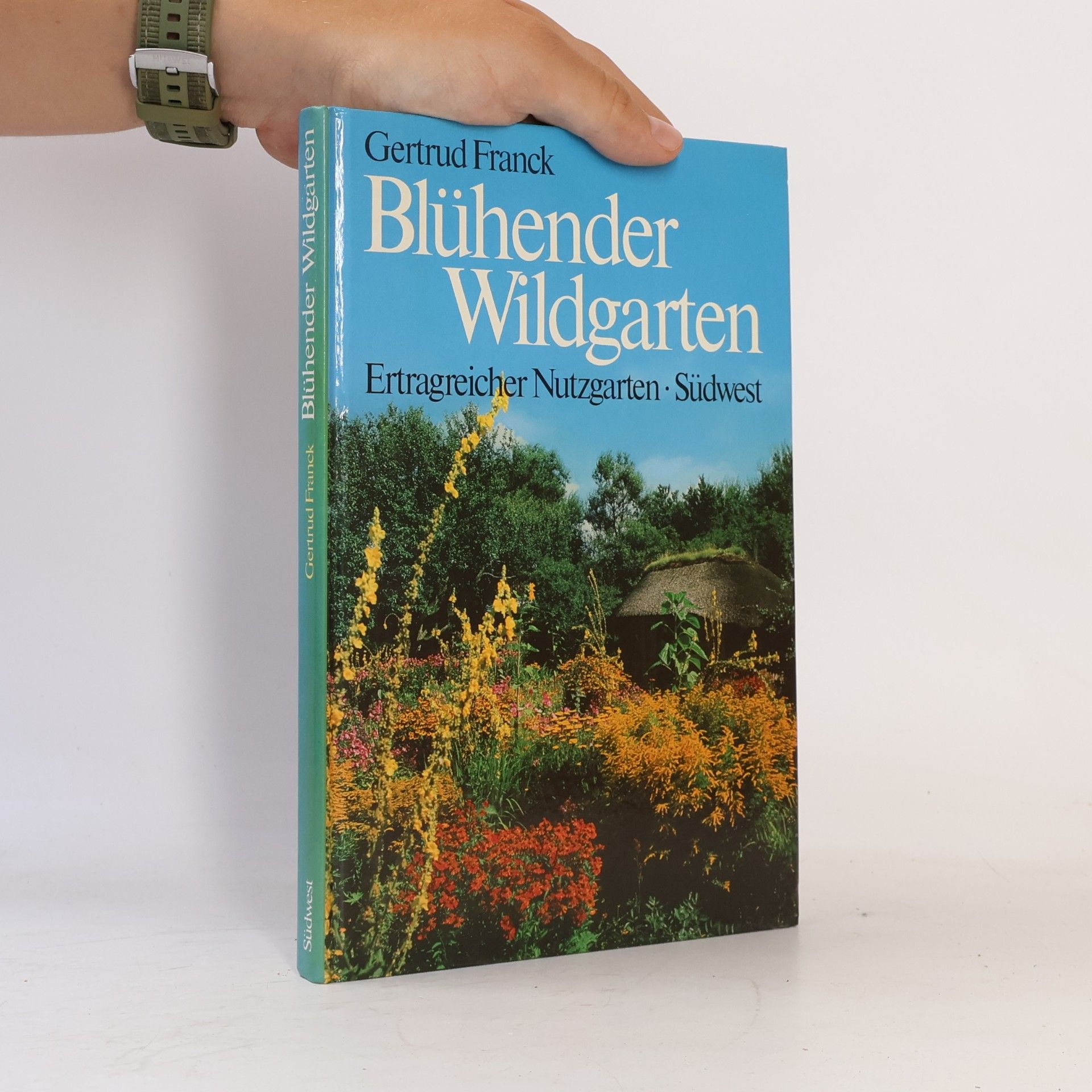 Gertrud Franck Blühender Wildgarten. Ertragreicher Nutzgarten. Leben in und aus dem Garten