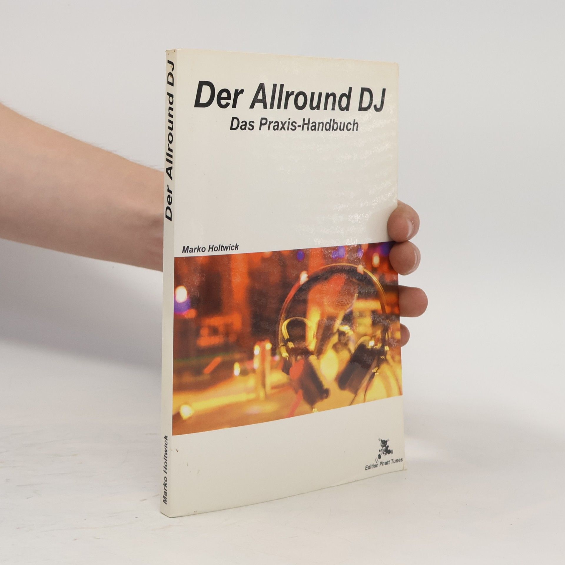 Marko Holtwick Der Allround DJ. Das Praxishandbuch für Party & Mobil DJ's