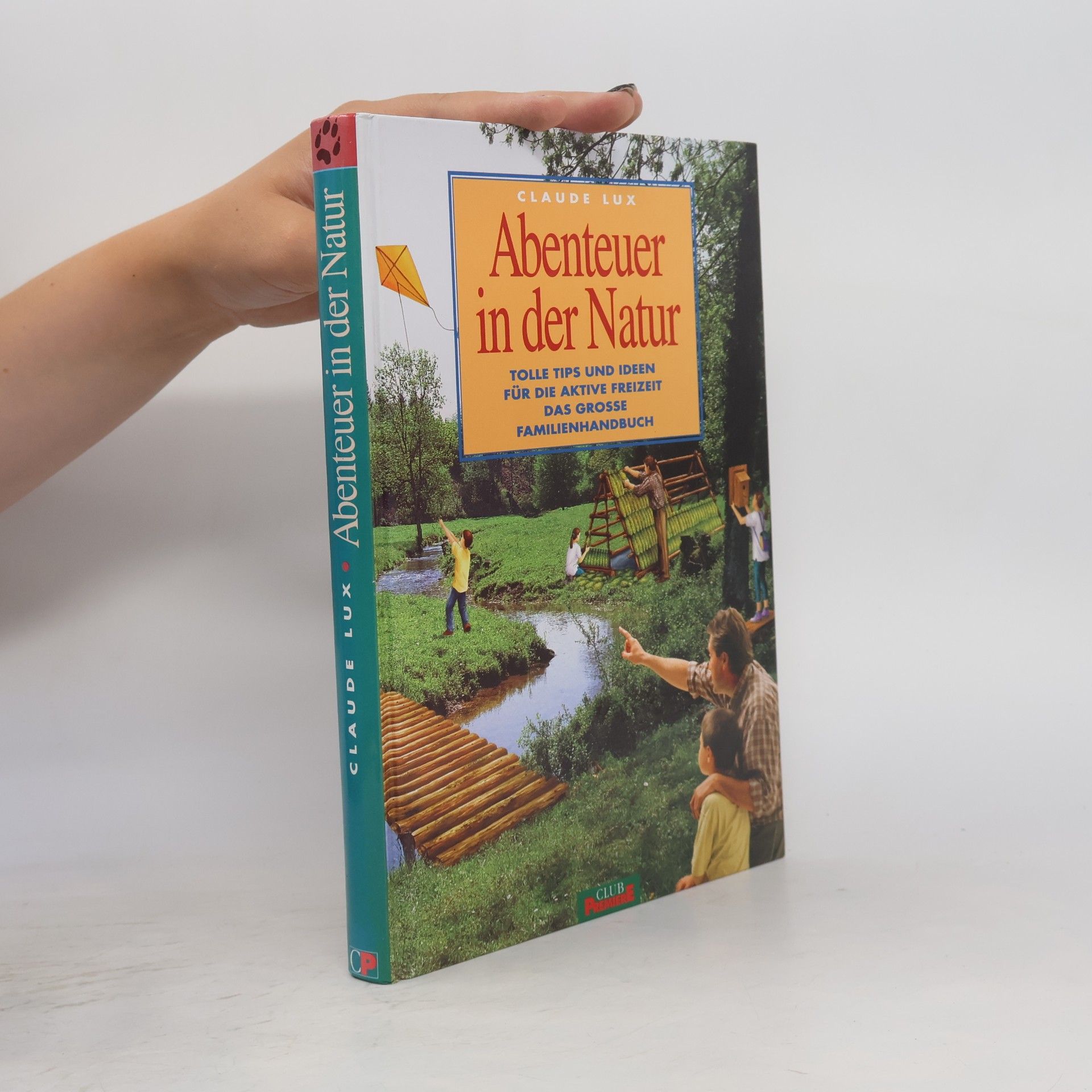 Claude Lux Abenteuer in der Natur: tolle Tips und Ideen für die aktive Freizeit das grosse Familienhandbuch