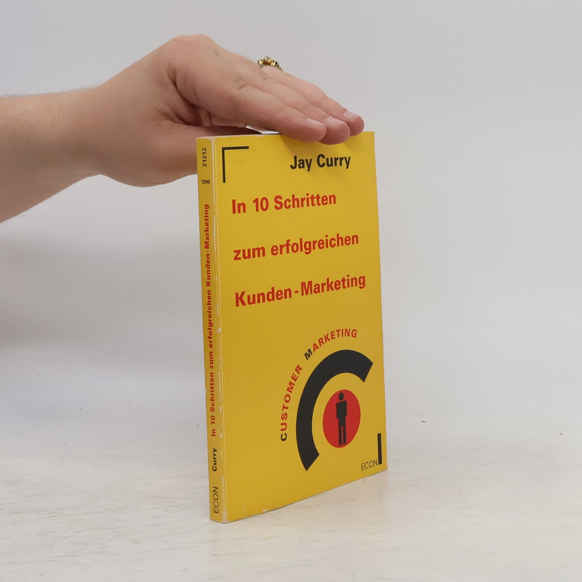 Jay Curry In 10 Schritten zum erfolgreichen Kunden-Marketing