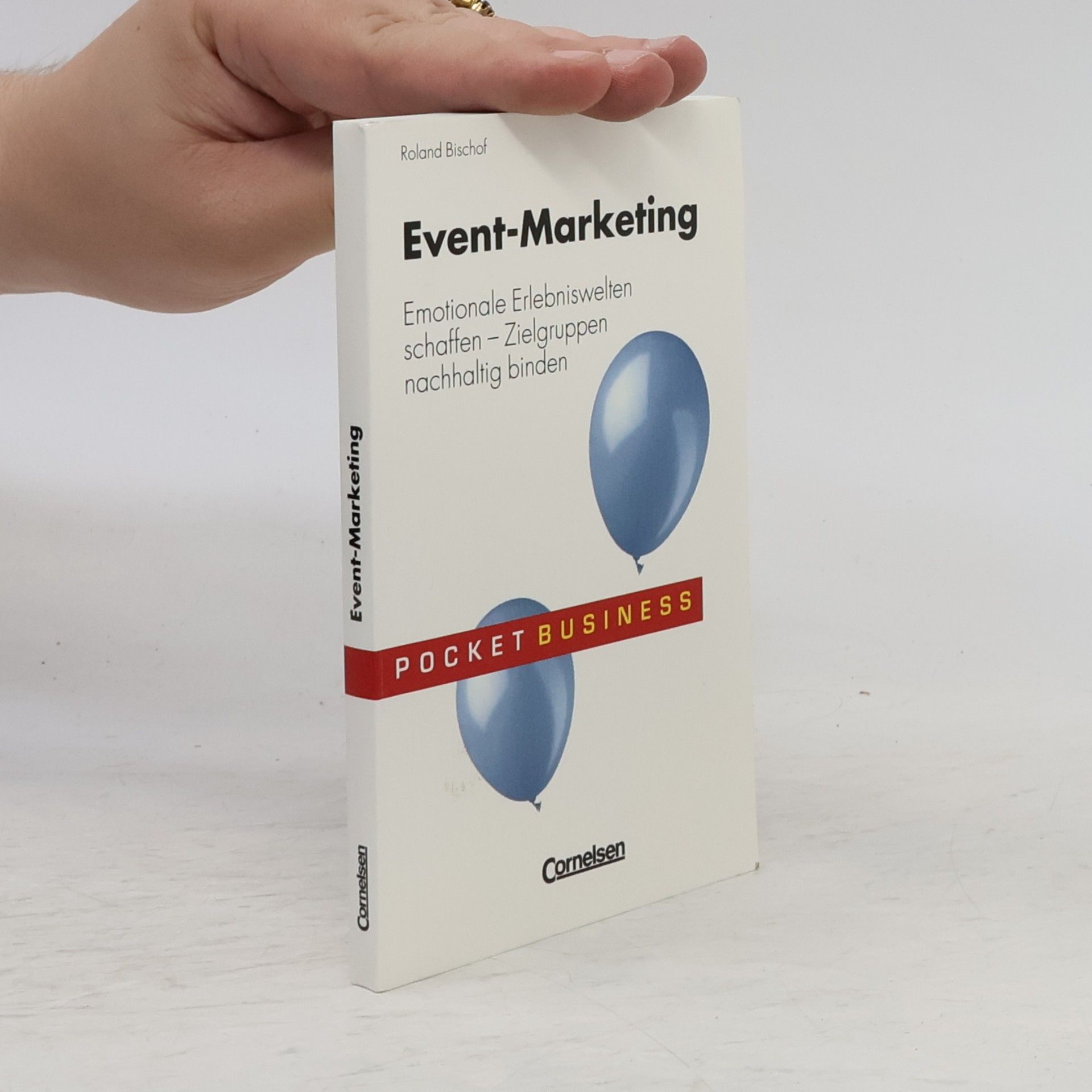 Roland Bischof Event-Marketing. Emotionale Erlebniswelten schaffen. Zielgruppen nachhaltig binden