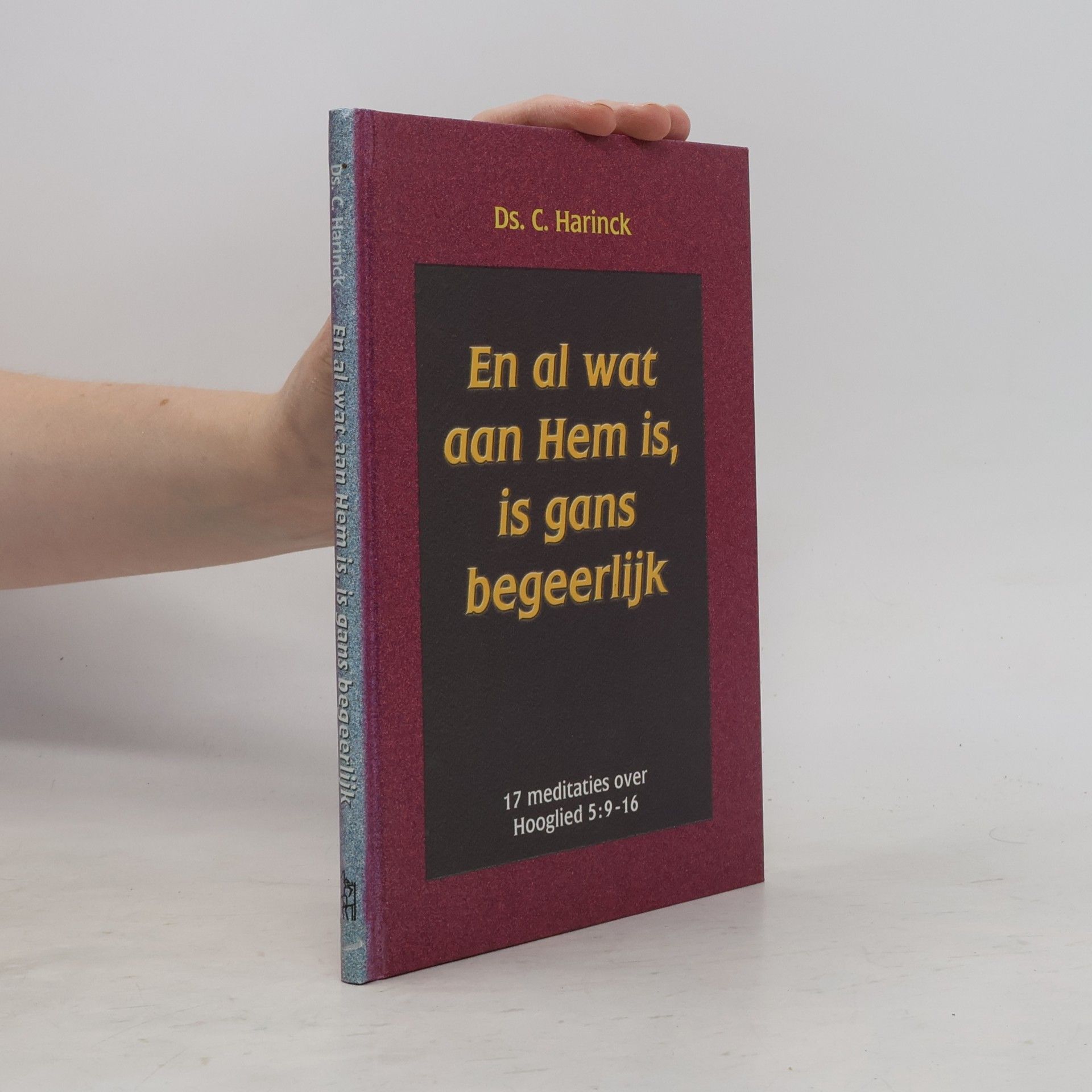 Cornelis Harinck En al wat aan Hem is, is gans begeerlijk
