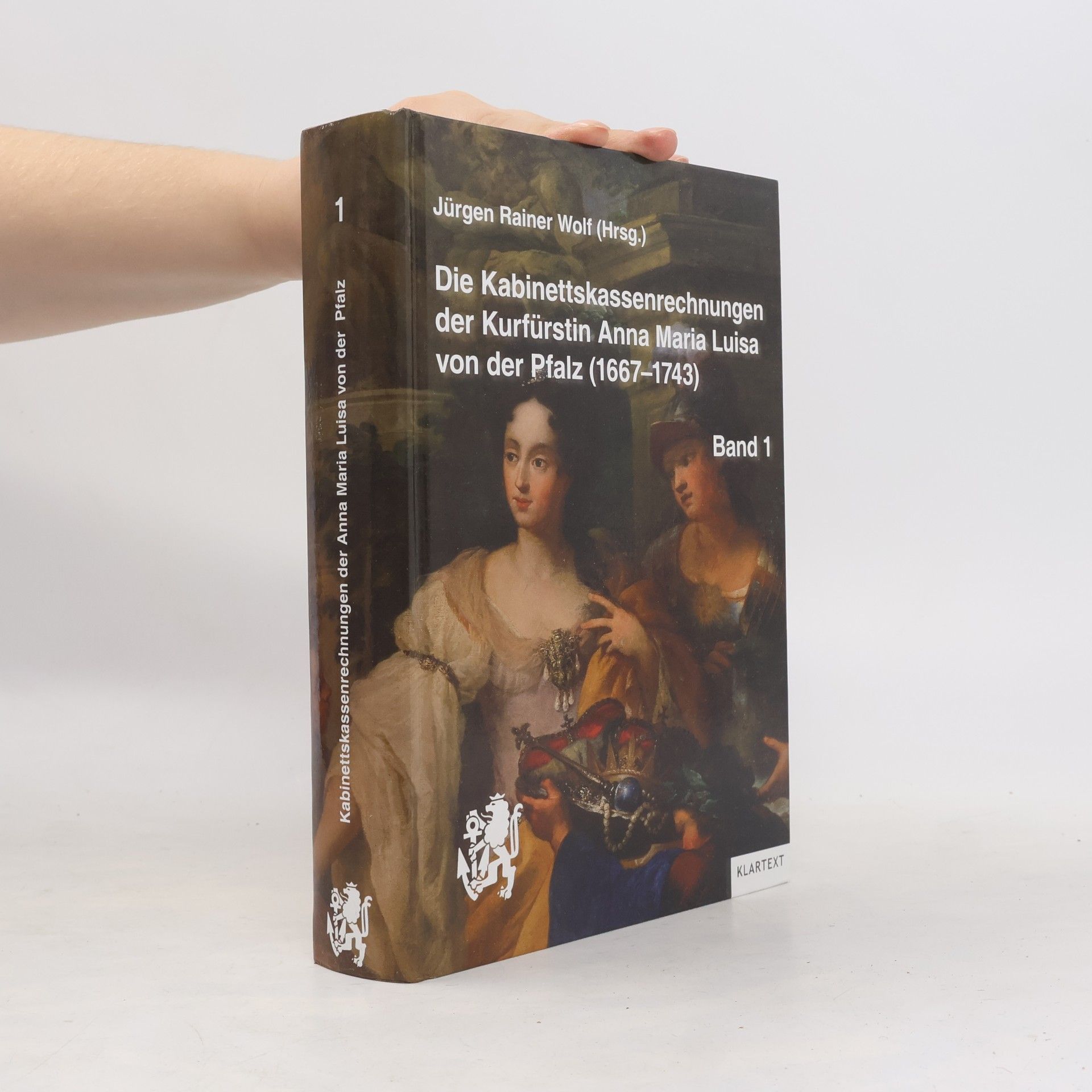 Jürgen Rainer Wolf Die Kabinettskassenrechnungen der Kurfürstin Anna Maria Luisa von der Pfalz (1667-1743), 6.5.1691-22.3.1718