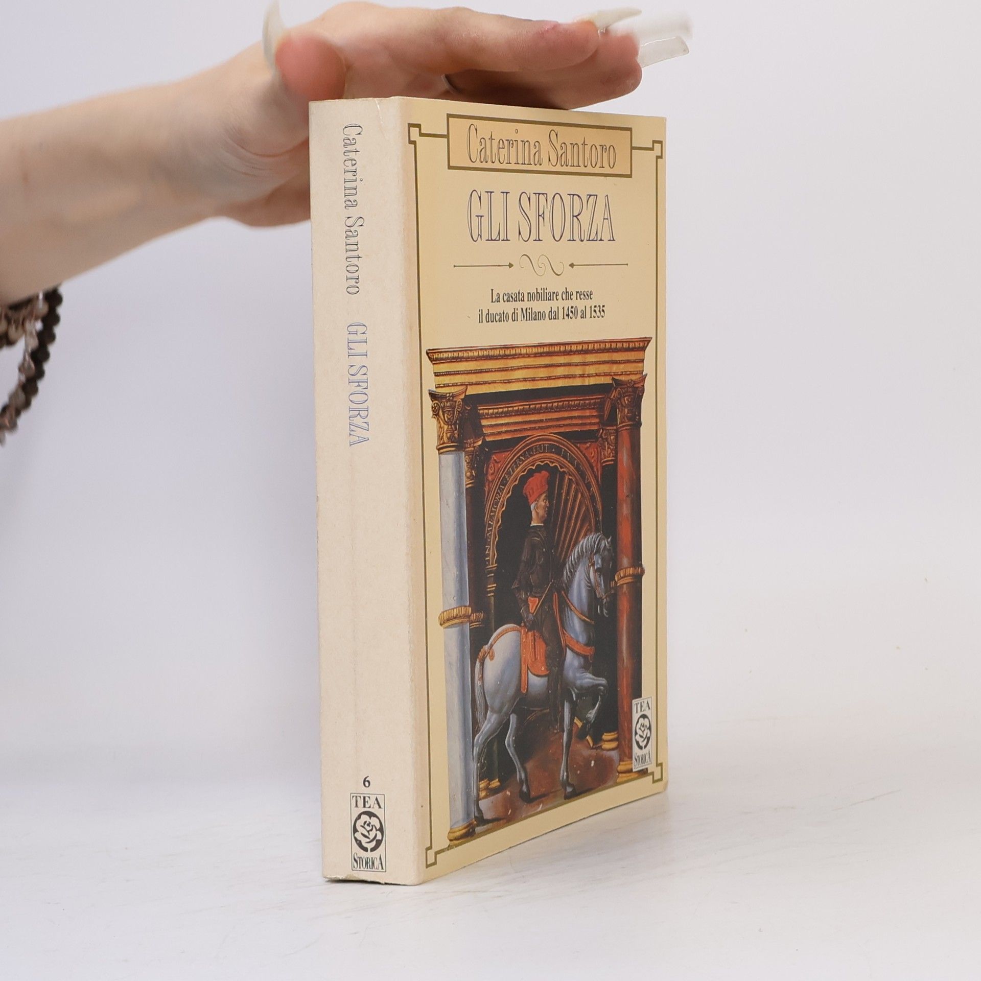 Caterina Santoro TEA Storica - 6: Gli Sforza. La casata nobiliare che resse il Ducato di Milano dal 1450 al 1535