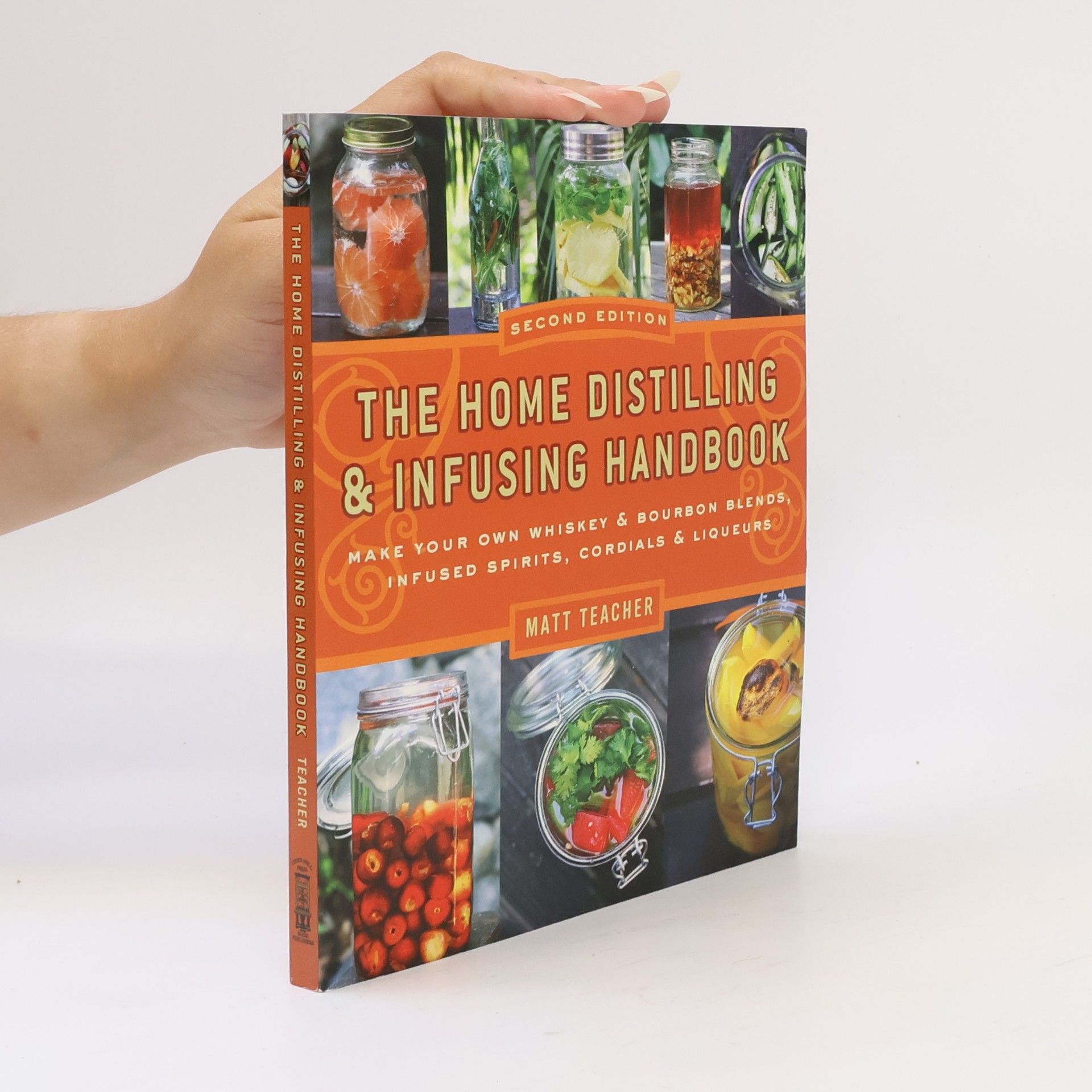 Matthew Teacher The Home Distilling and Infusing Handbook, Second Edition