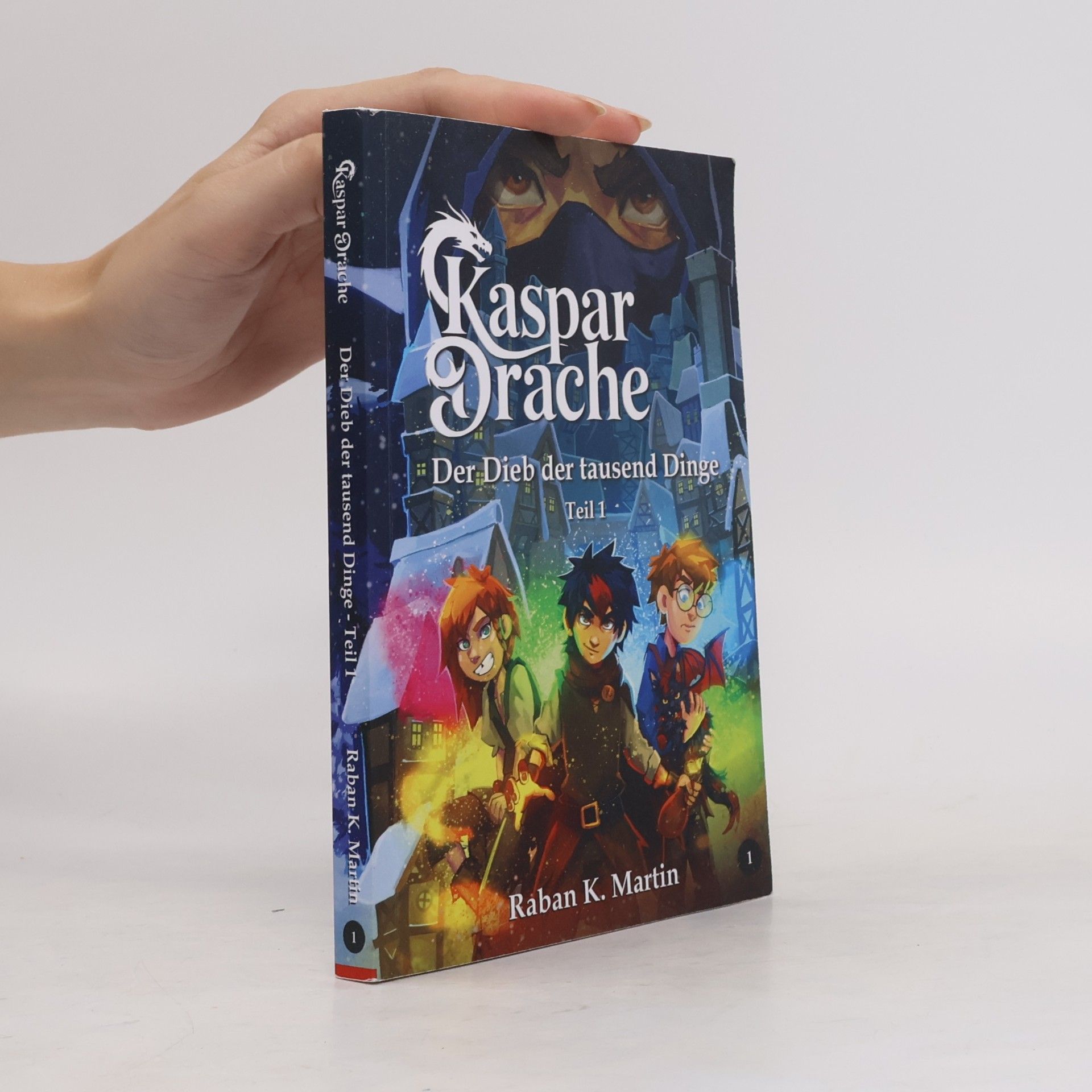Raban K. Martin Kaspar Drache - 1: Der Dieb der tausend Dinge