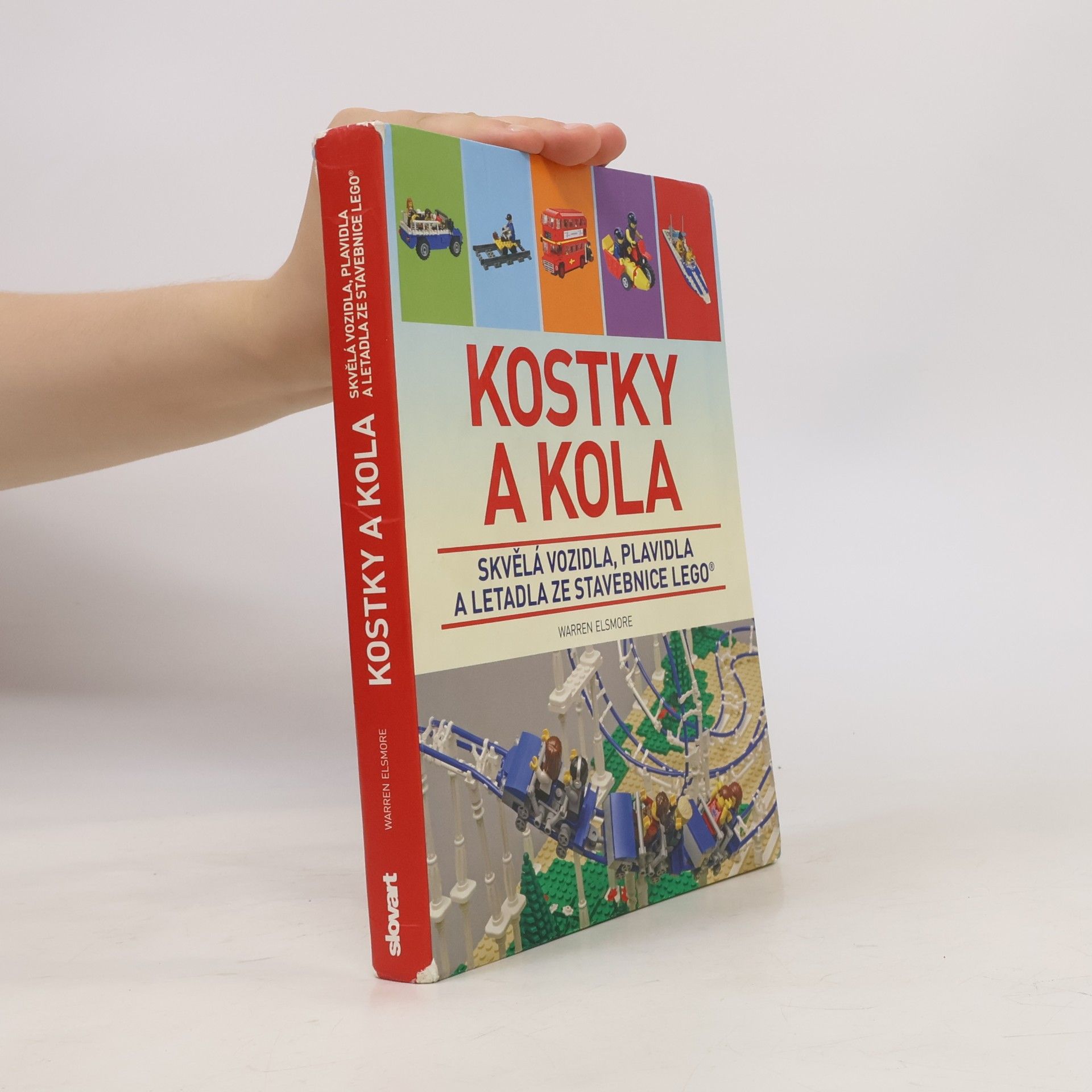 Waren Elsmore Kostky a kola: Skvělá vozidla, plavidla a letadla ze stavebnice LEGO®