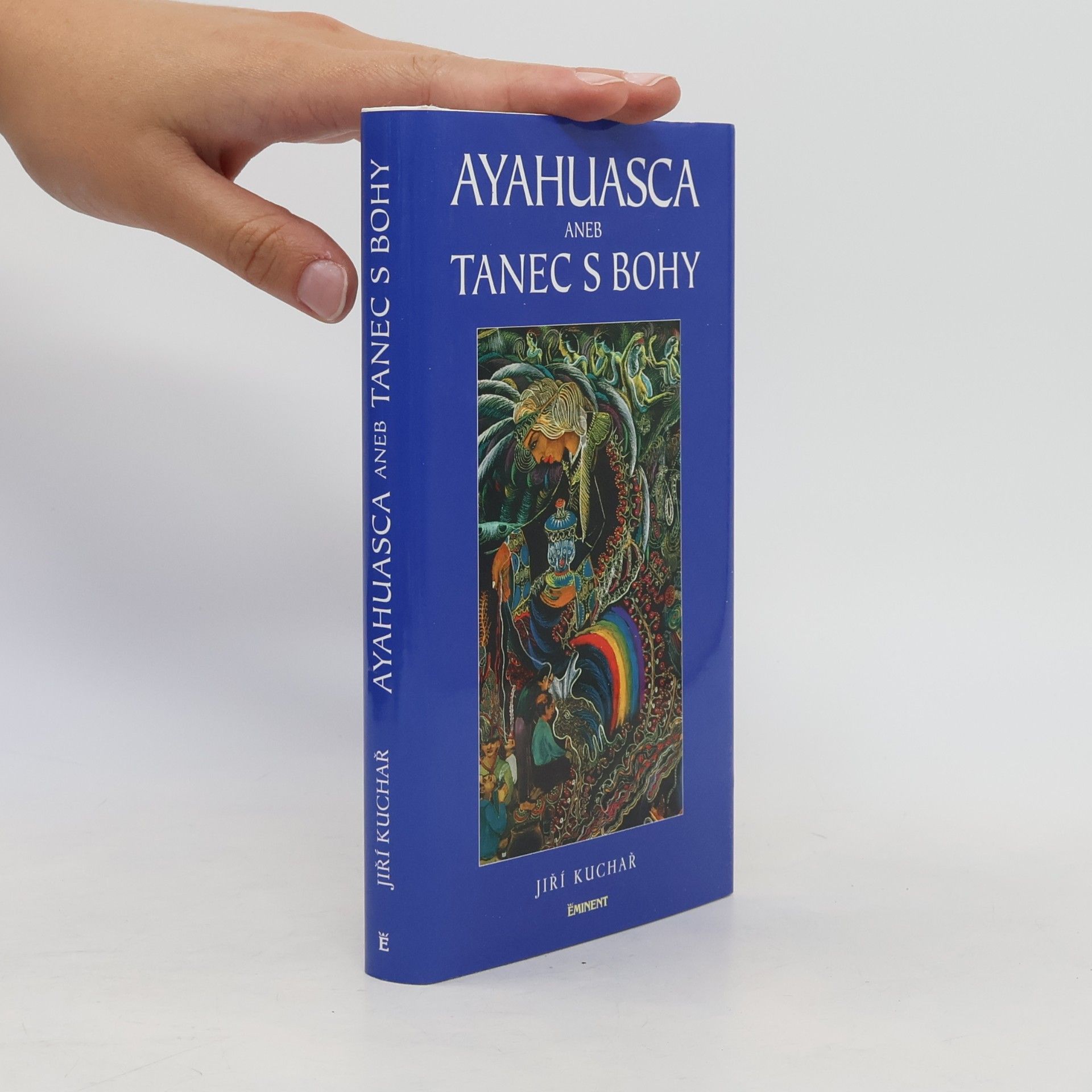 Jiří Kuchař Ayahuasca, aneb, Tanec s bohy