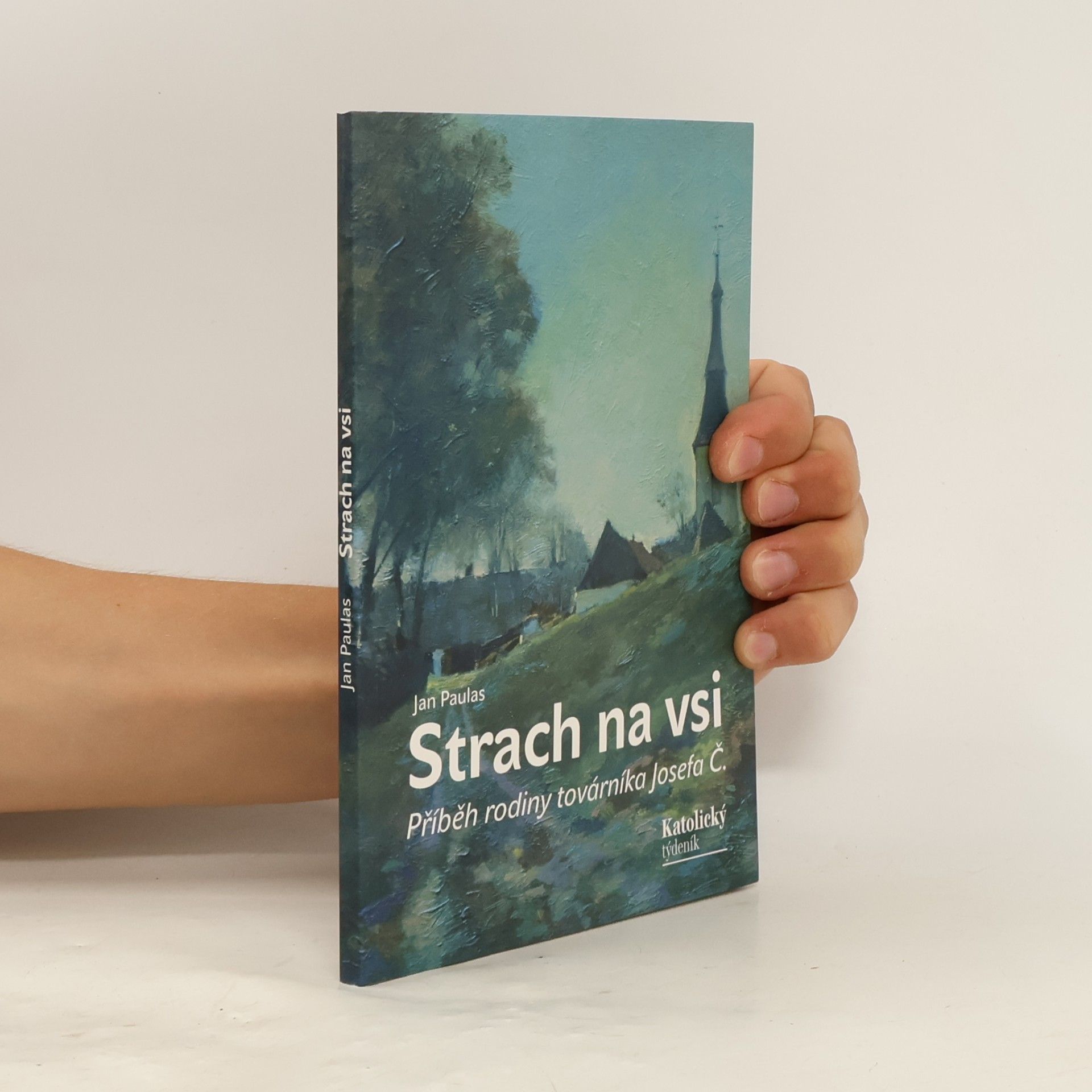 Jan Paulas Strach na vsi: příběh rodiny továrníka Josefa Č.