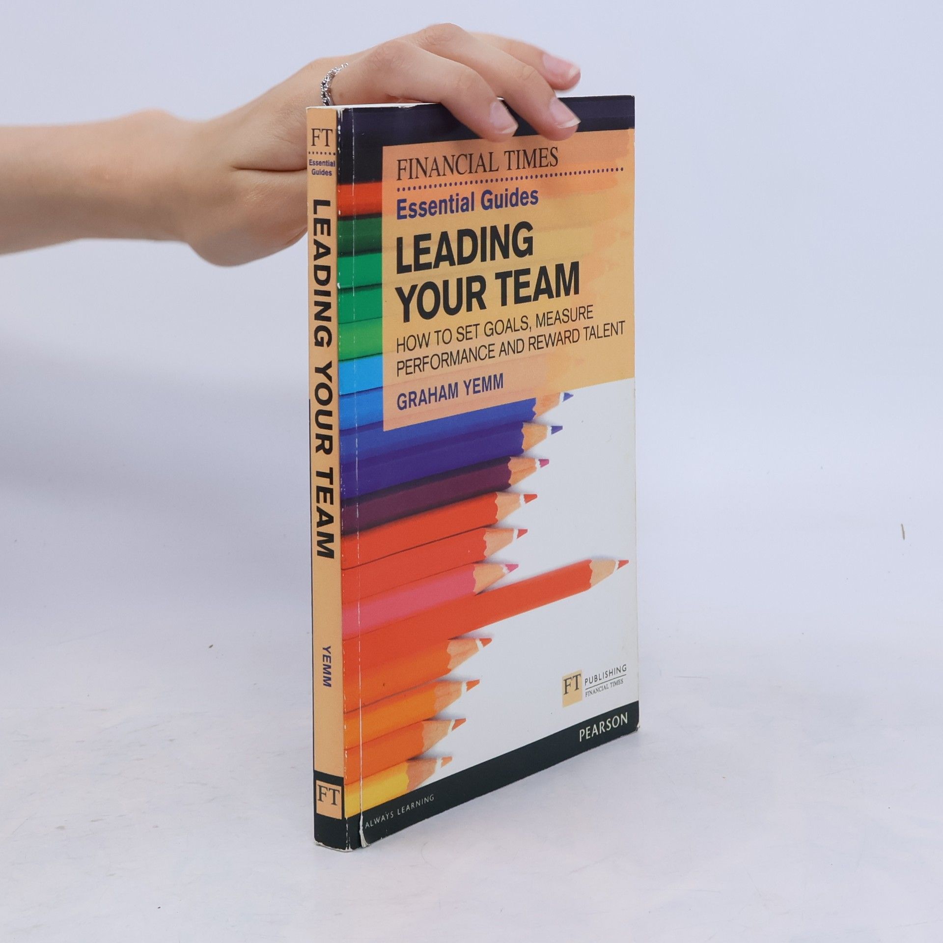 Graham Yemm Financial Times Essential Guides: FT Essential Guide to Leading Your Team