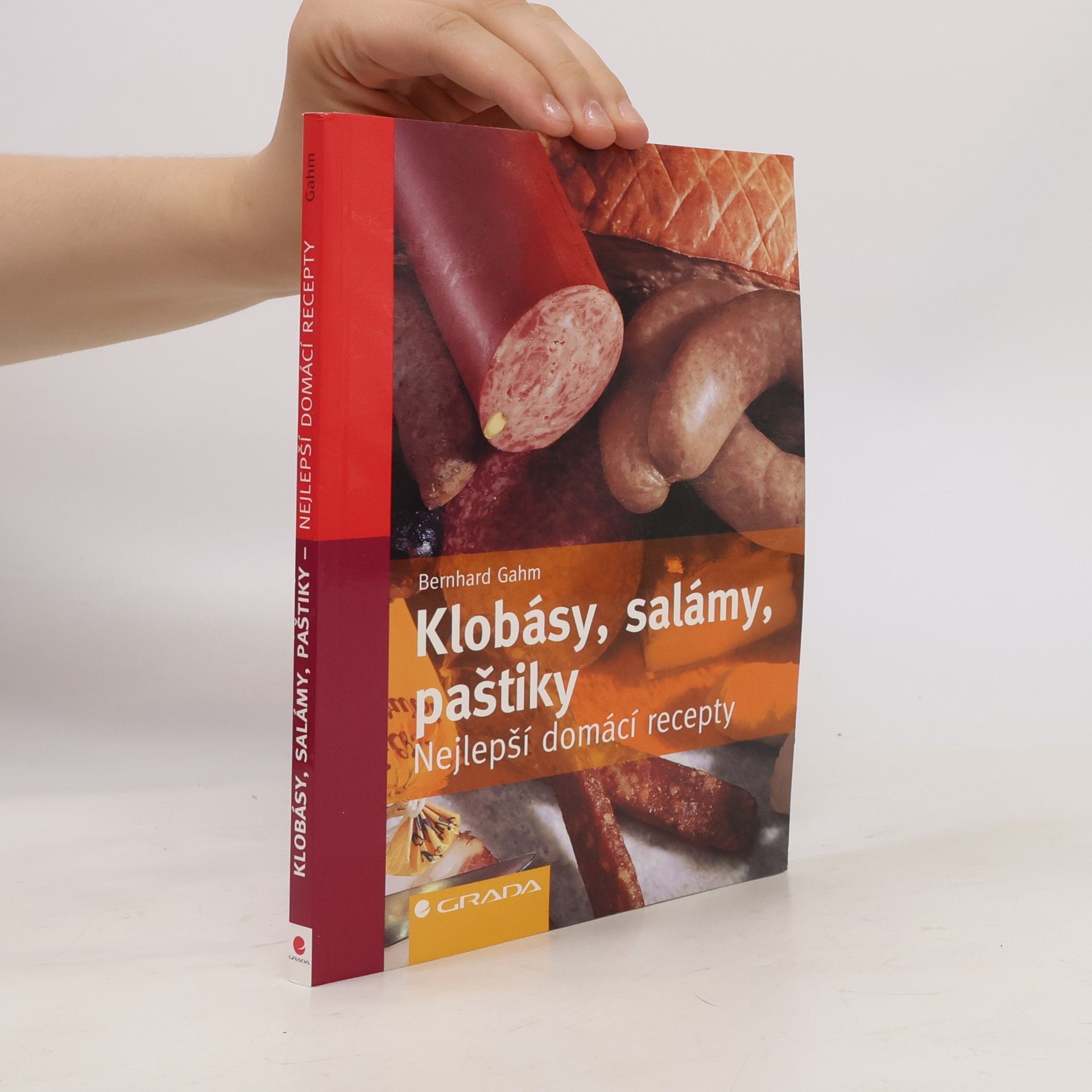 Bernhard Gahm Klobásy, salámy, paštiky: Nejlepší domácí recepty