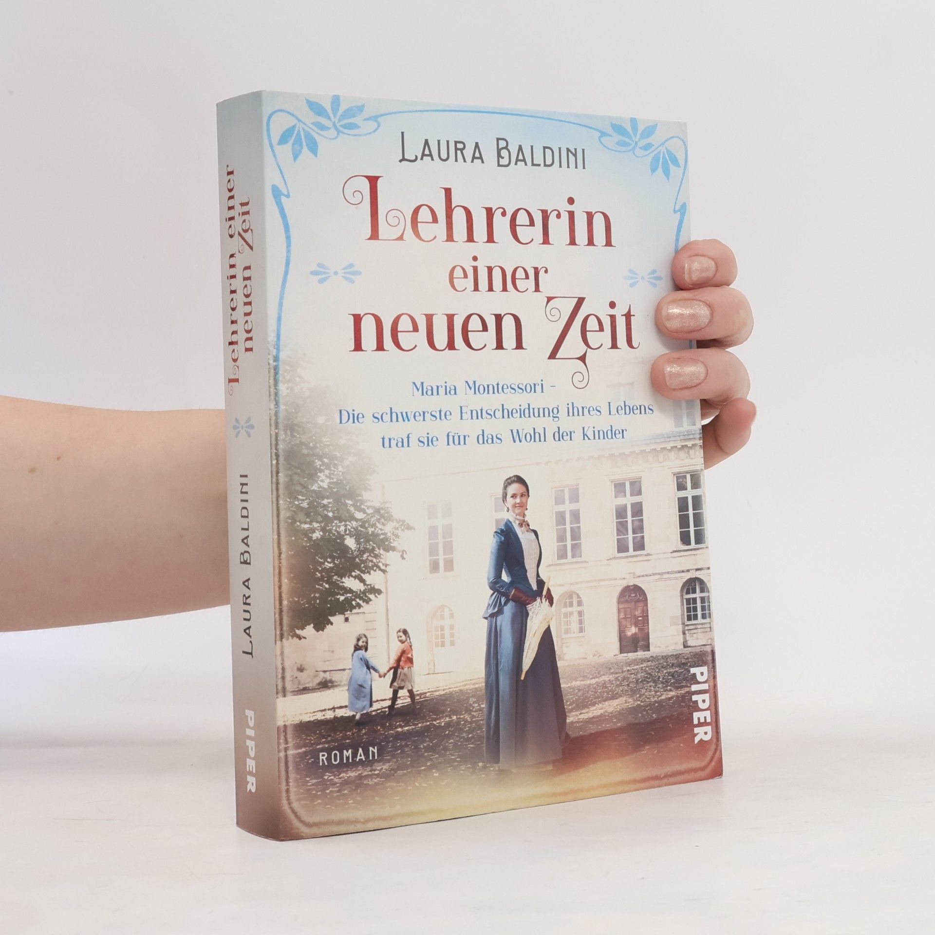 Laura Baldini Lehrerin einer neuen Zeit : Maria Montessori - die schwerste Entscheidung ihres Lebens traf sie für das Wohl der Kinder