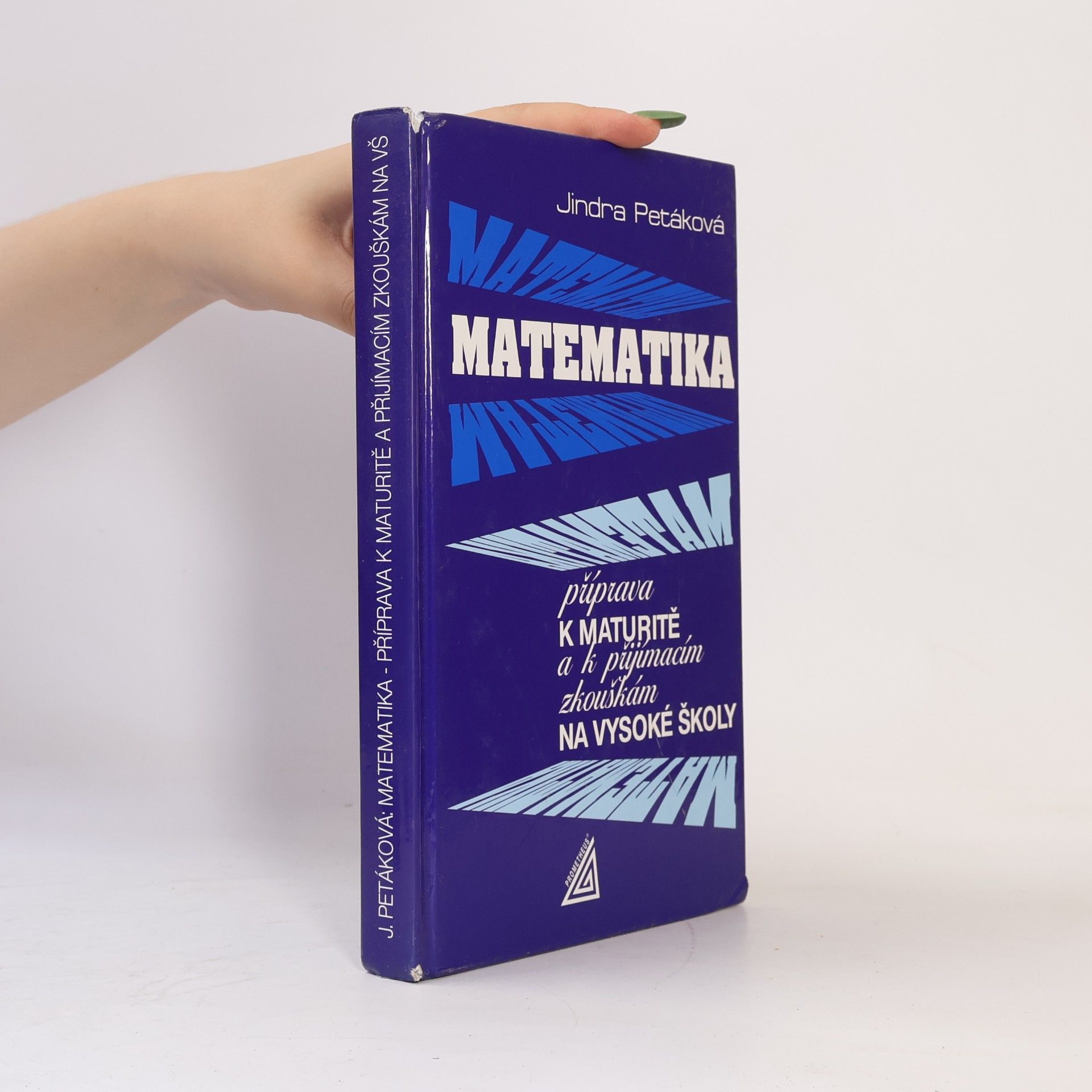 Petáková Jindra Matematika. Příprava k maturitě a k přijímacím zkouškám na vysoké školy