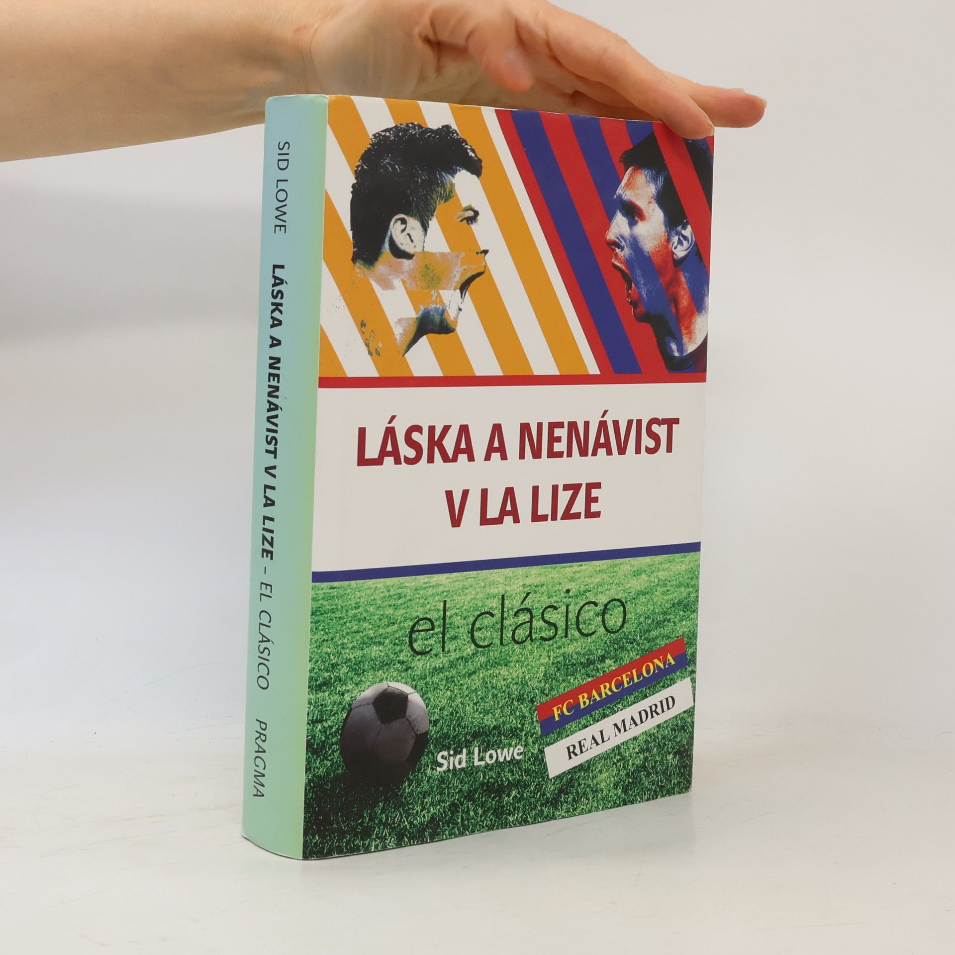 Sid Lowe Láska a nenávist v La Lize. Barcelona vs Real Madrid