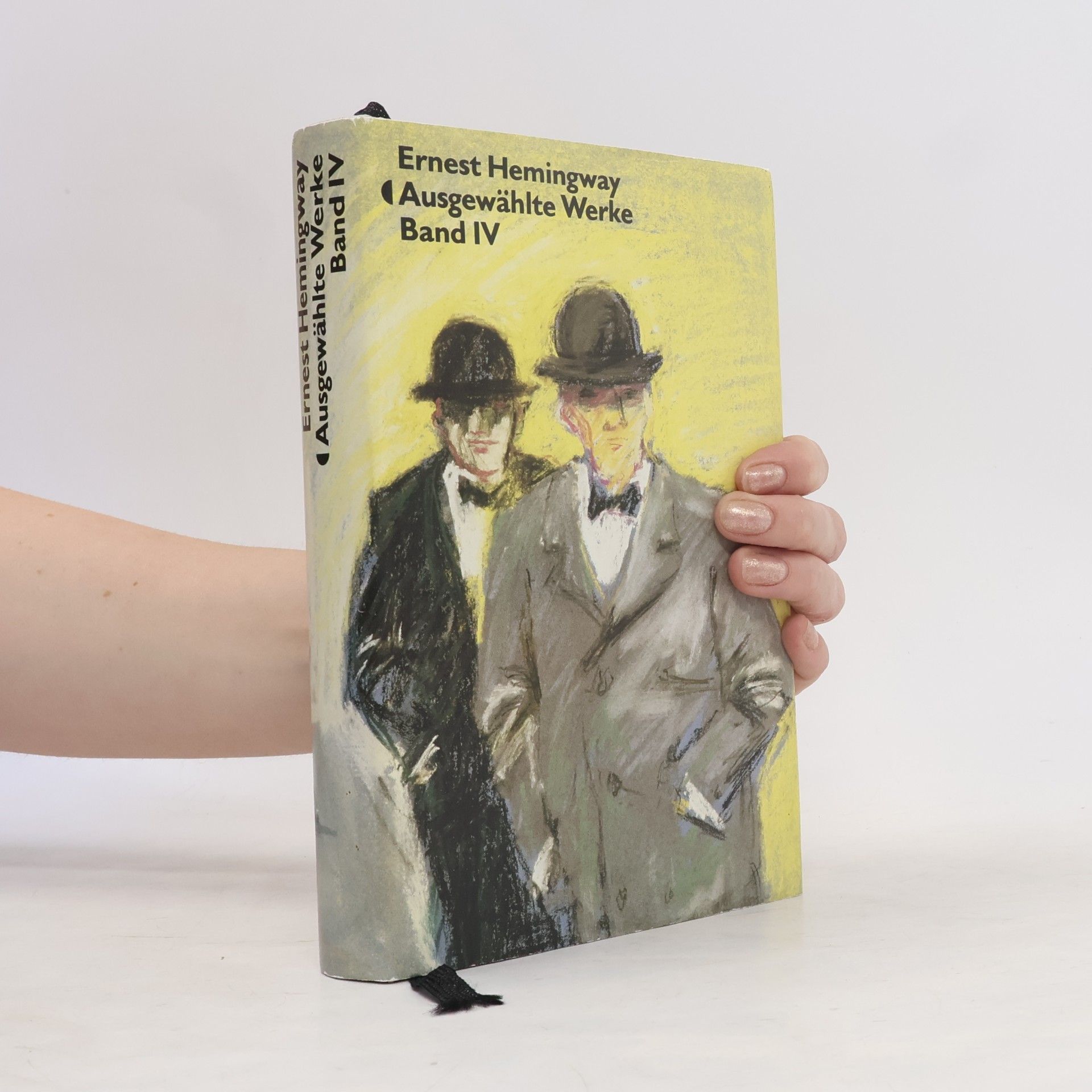 Ernest Hemingway Ausgewählte Werke. Band IV - Die Ersten und die Letzten. In unseren Zeit. Männer ohne Frauen. Die Sieger geht leer aus Stories