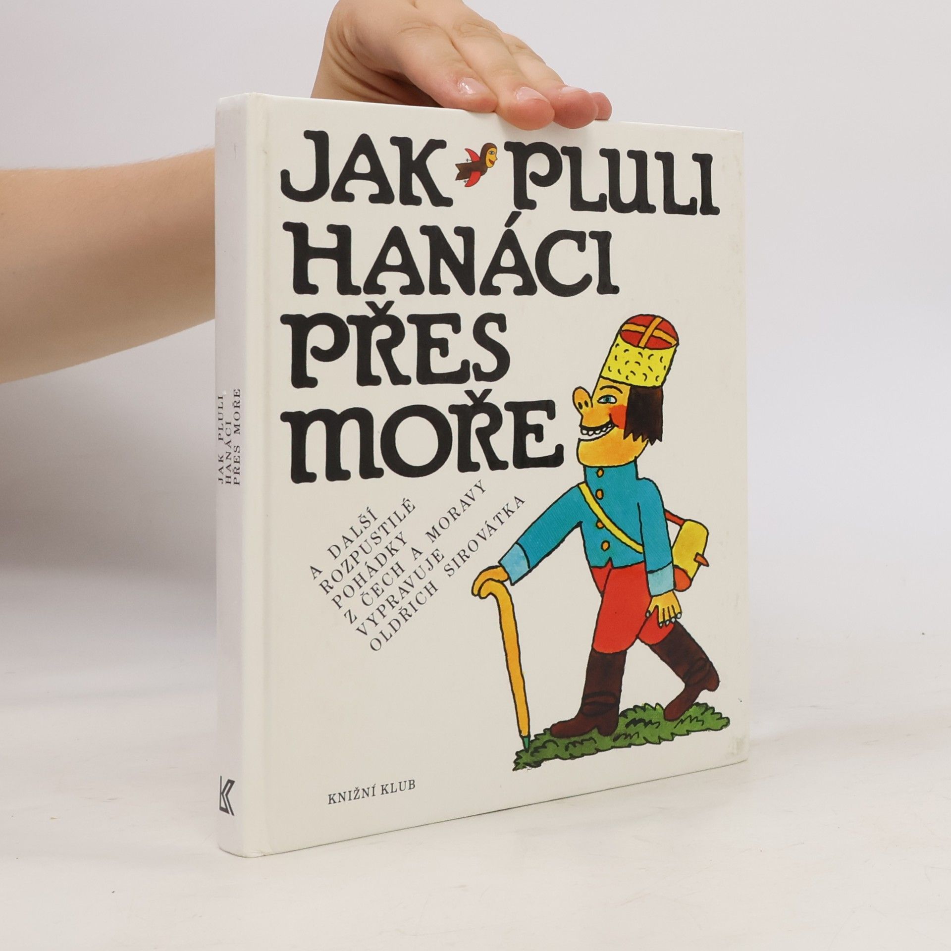 Oldřich Sirovátka Jak pluli Hanáci přes moře a další rozpustilé pohádky z Čech a Moravy
