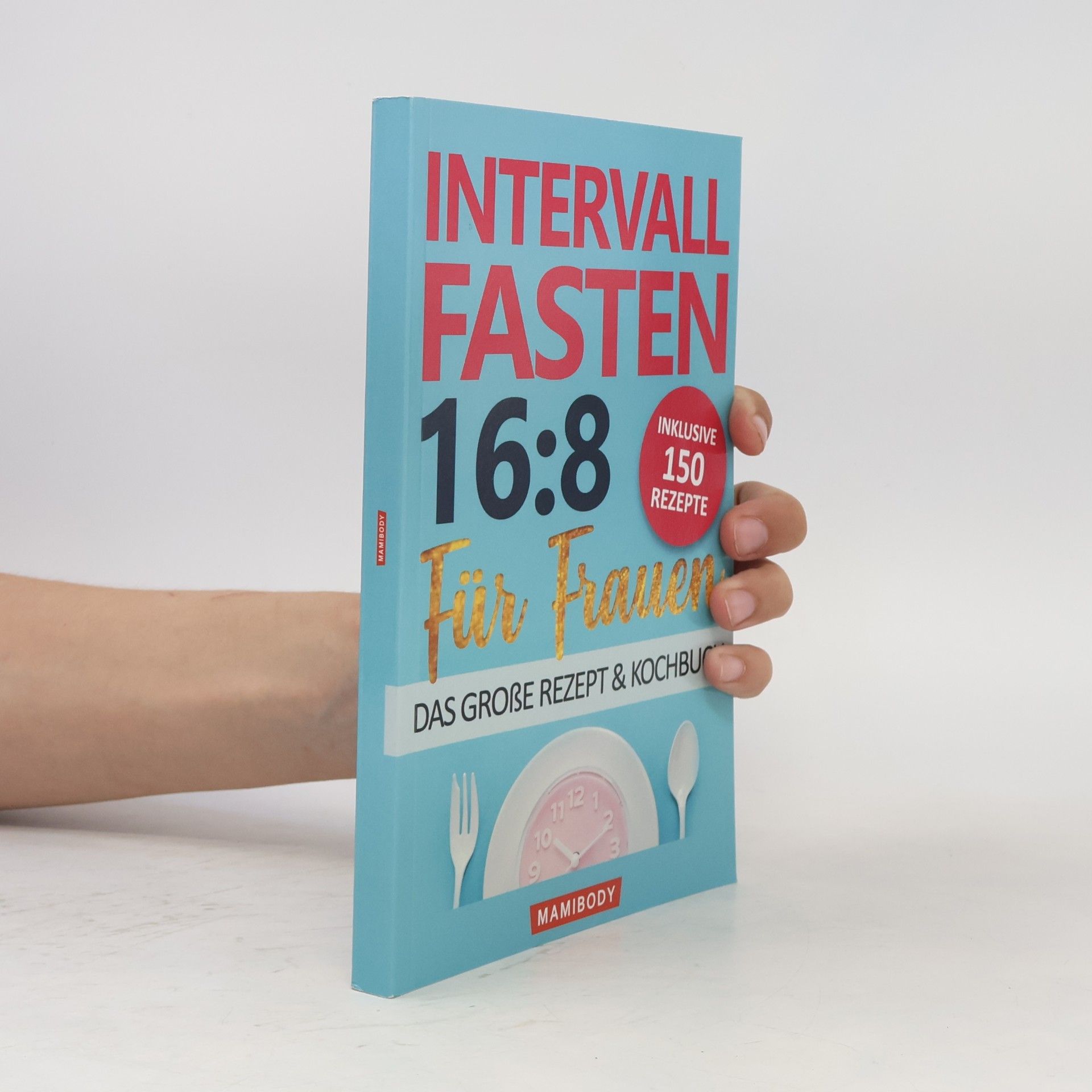 Mami body Intervallfasten 16:8 für Frauen - das große Rezept & Kochbuch