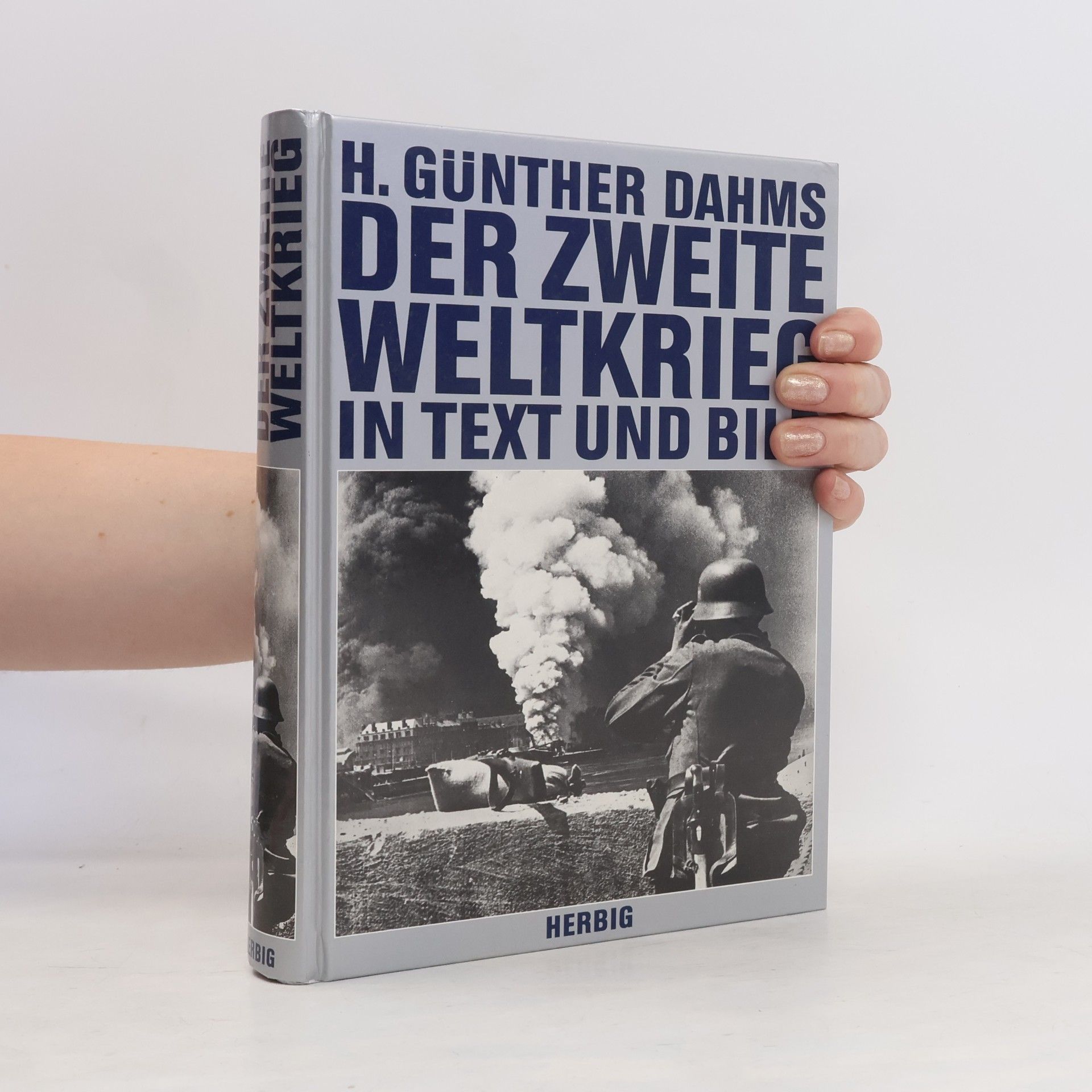 Hellmuth Günther Dahms Der Zweite Weltkrieg in Text und Bild