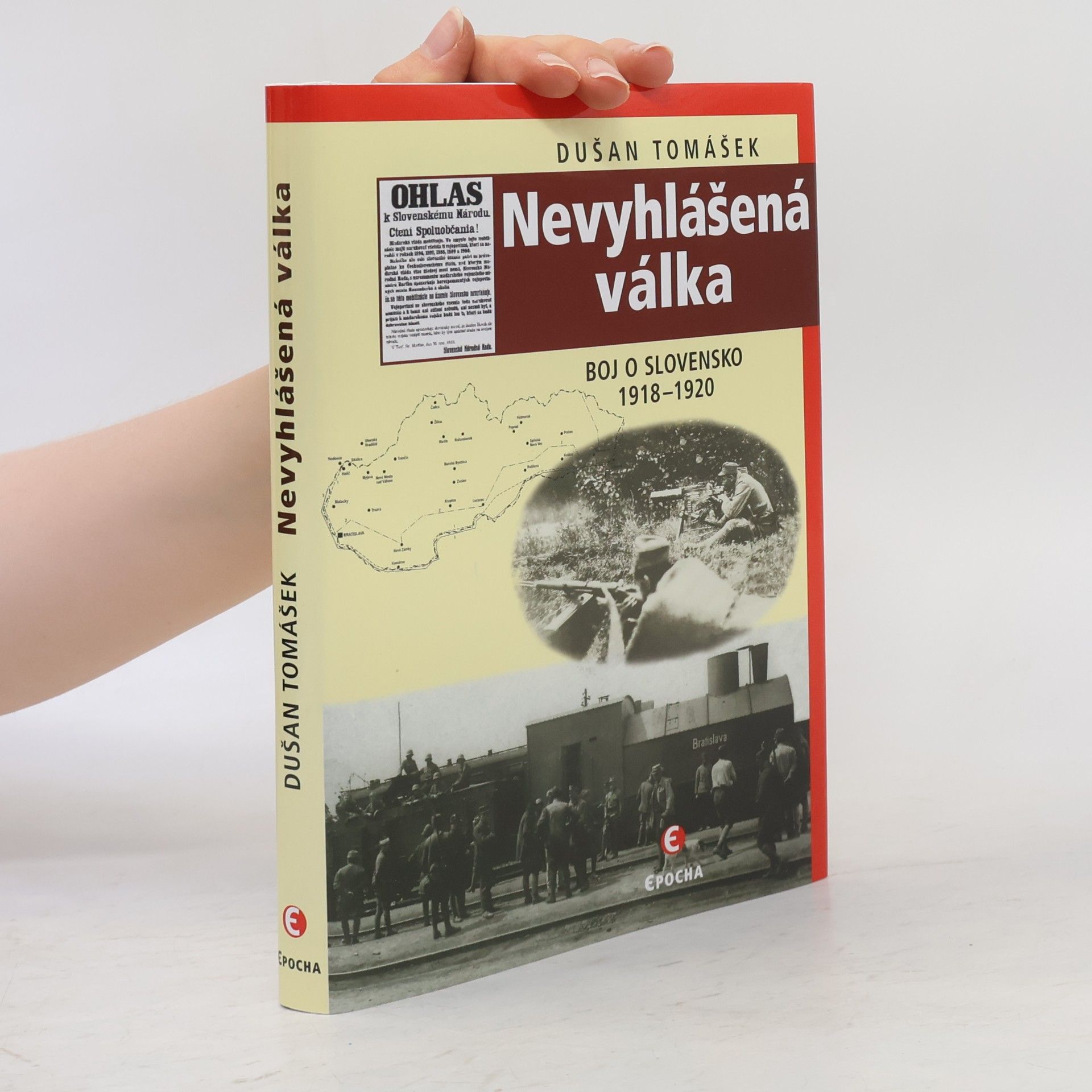 Dušan Tomášek Nevyhlášená válka: Boje o Slovensko 1918-1920