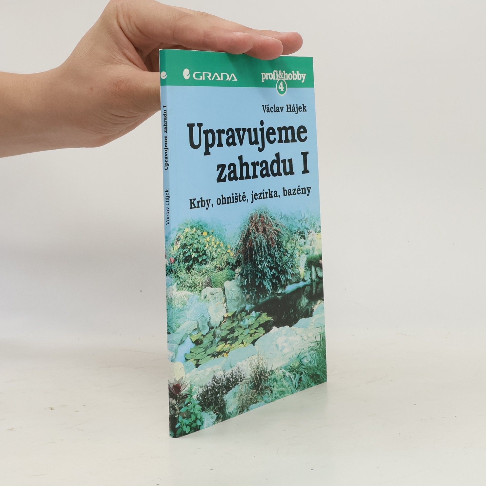 Václav Hájek Upravujeme zahradu. Krby, ohniště, jezírka, bazény. 1. díl.