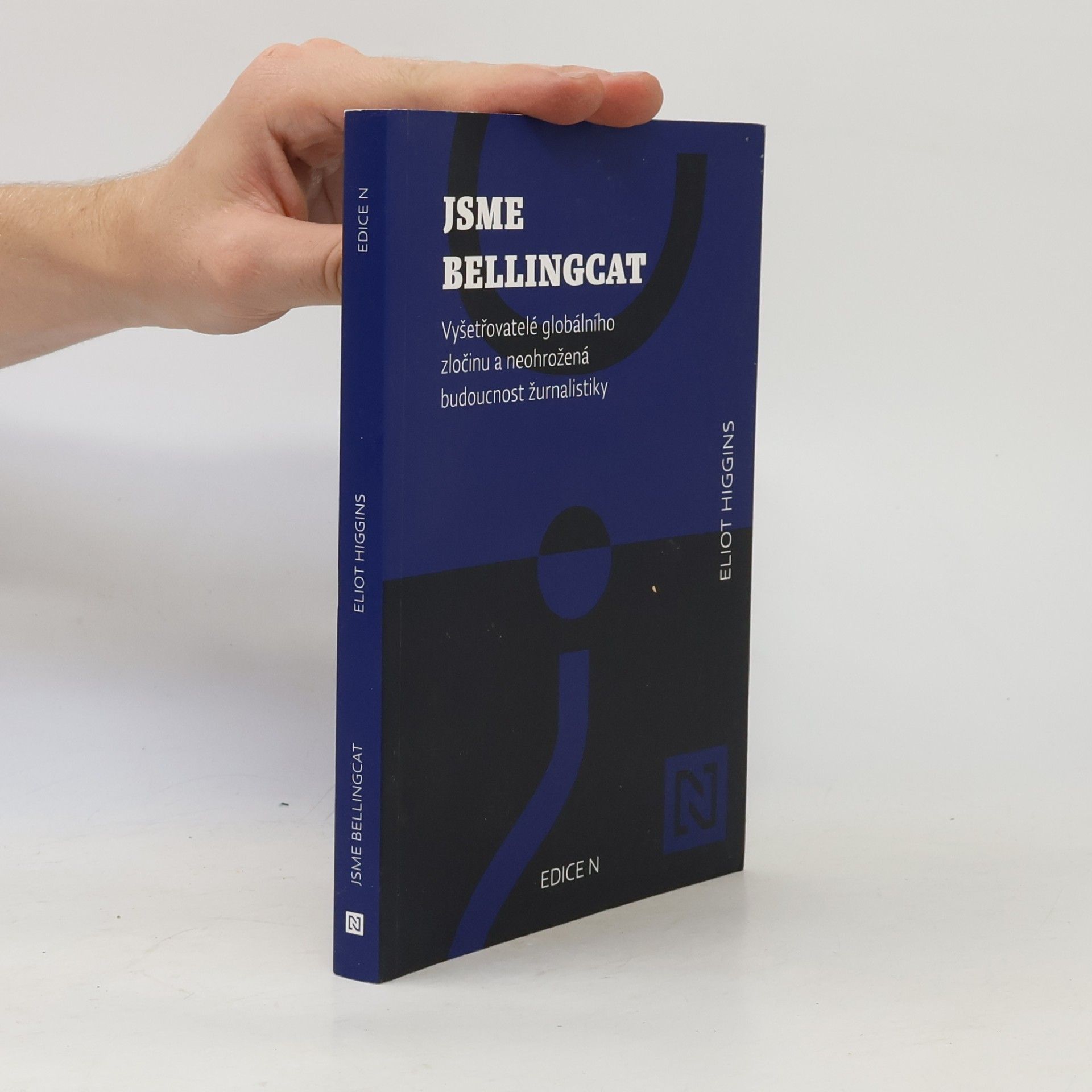 Eliot Higgins Jsme Bellingcat : vyšetřovatelé globálního zločinu a neohrožená budoucnost žurnalistiky