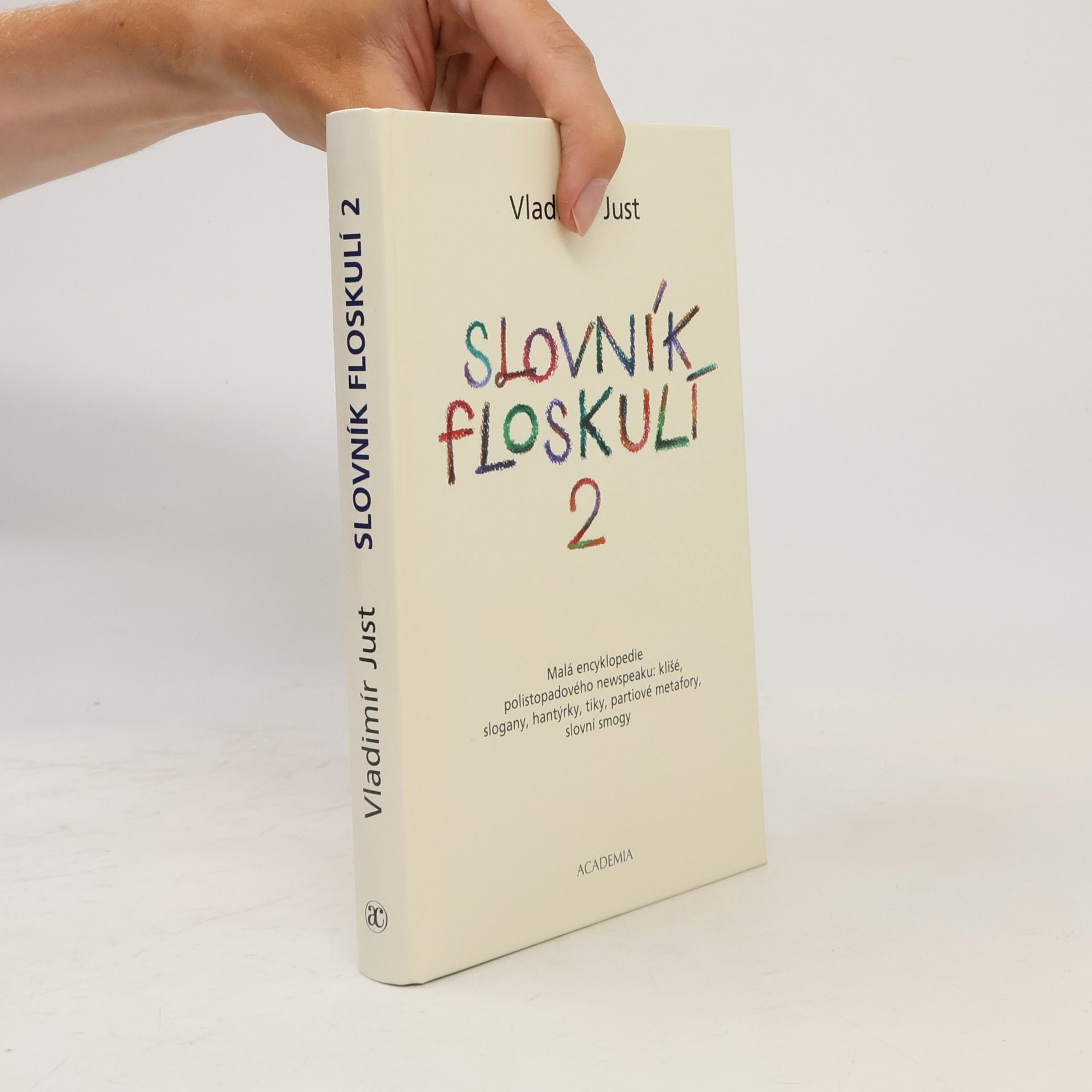 Slovník floskulí : malá encyklopedie polistopadového newspeaku: klišé, slogany, hantýrky, tiky, partiové metafory, slovní smogy. 2