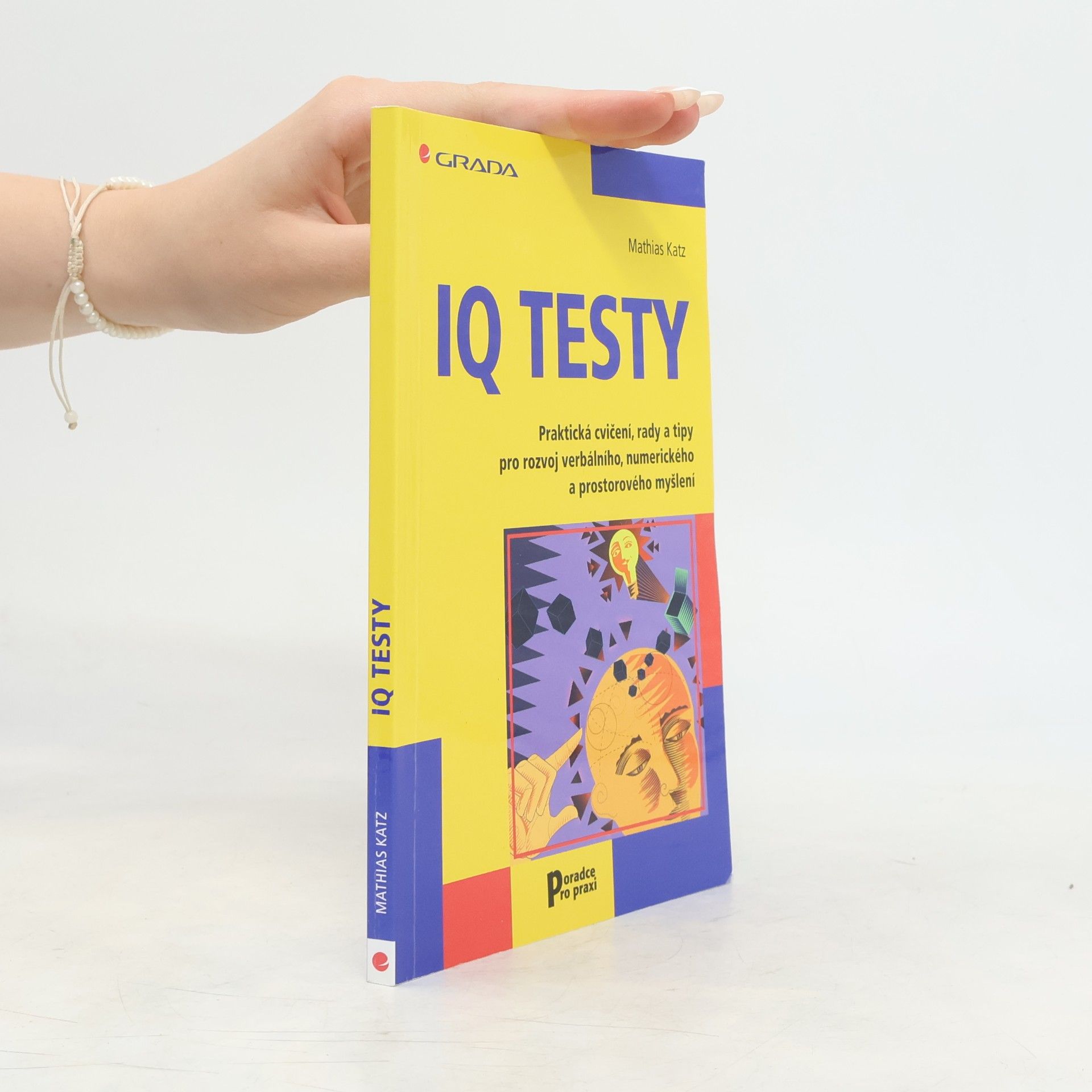 Mathias Katz IQ testy: Praktická cvičení, rady a tipy pro rozvoj verbálního, numerického a prostorového myšlení