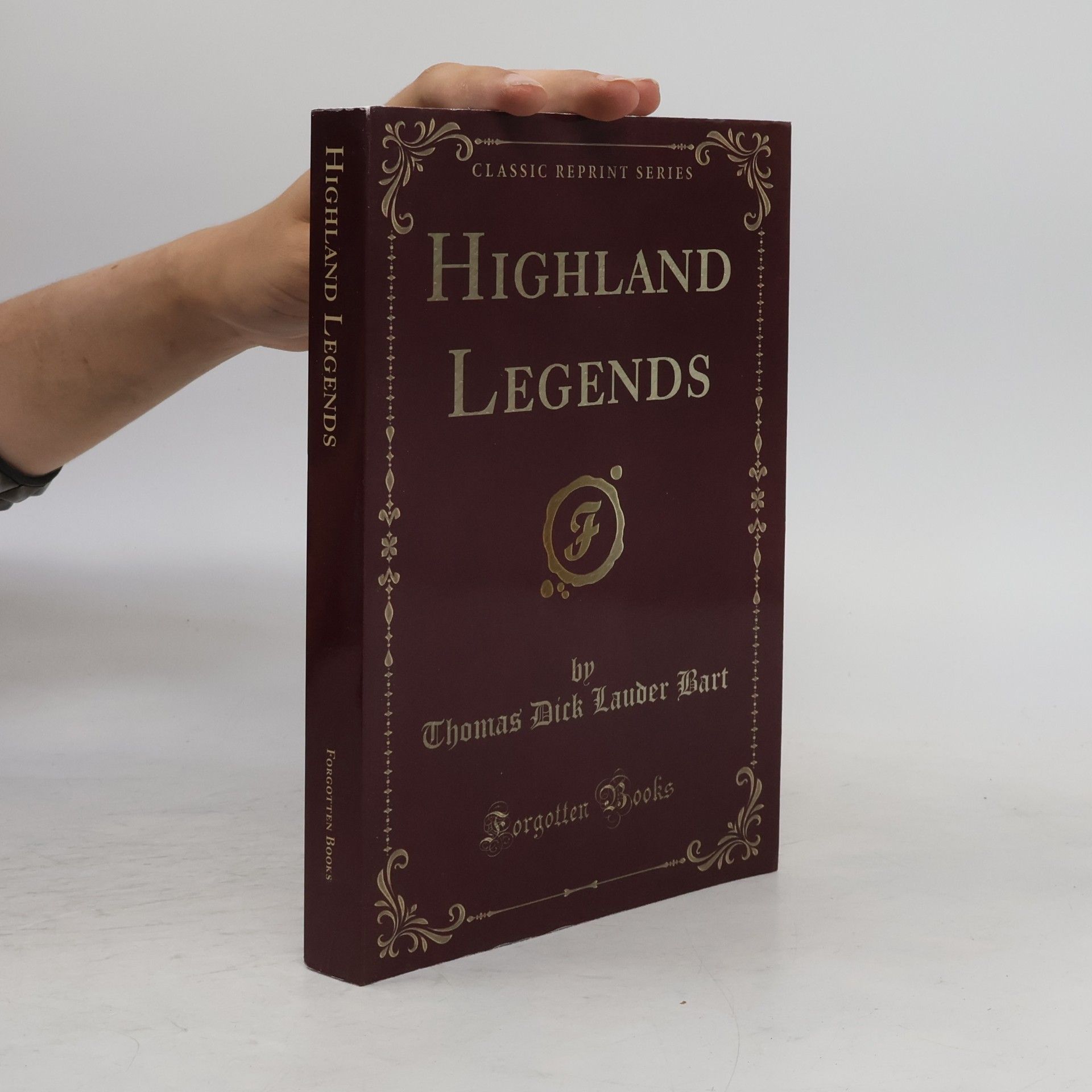 Thomas Dick Lauder Bart Classic Reprint Series: Highland Legends