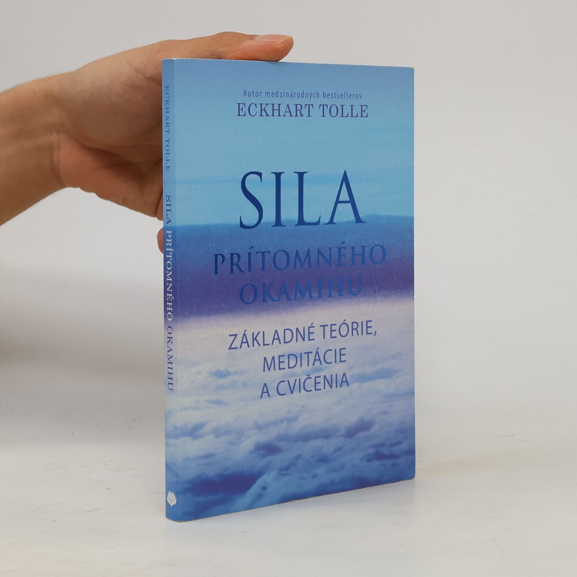 Eckhart Tolle Sila prítomného okamihu – Základné teórie, meditácie a cvičenia