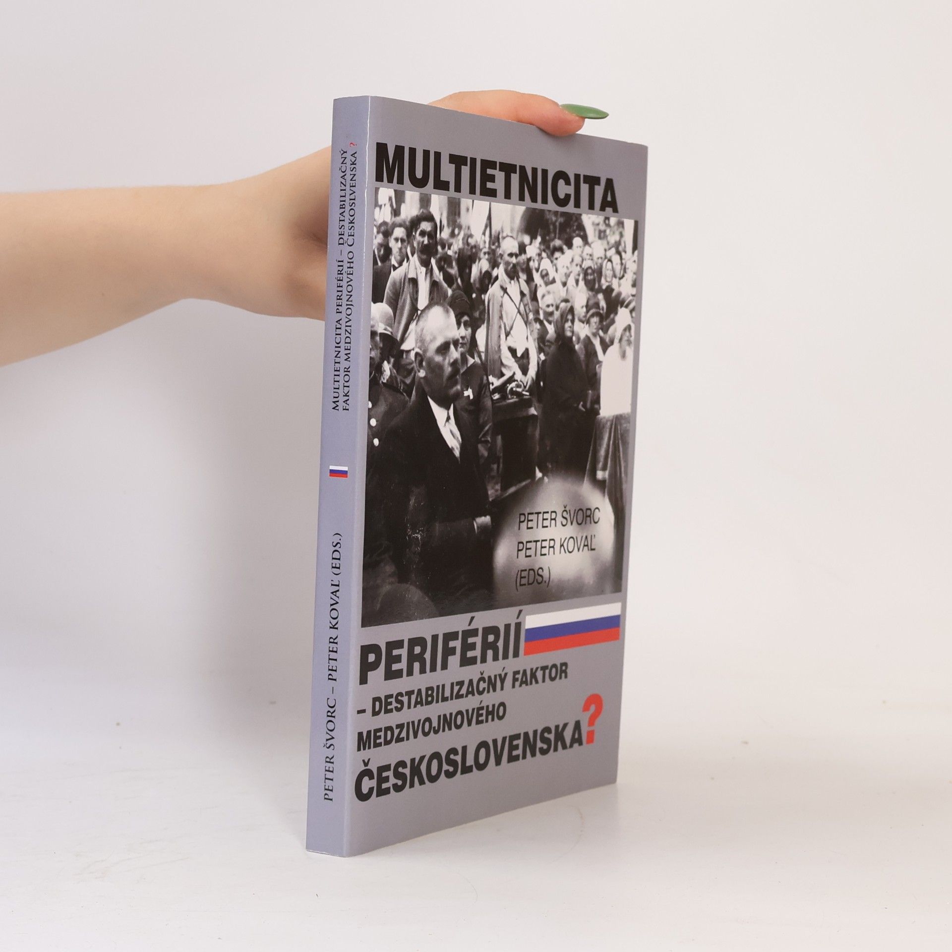 Peter Švorc Multietnicita periférií. destabilizačný faktor medzivojnového Českosloveska?