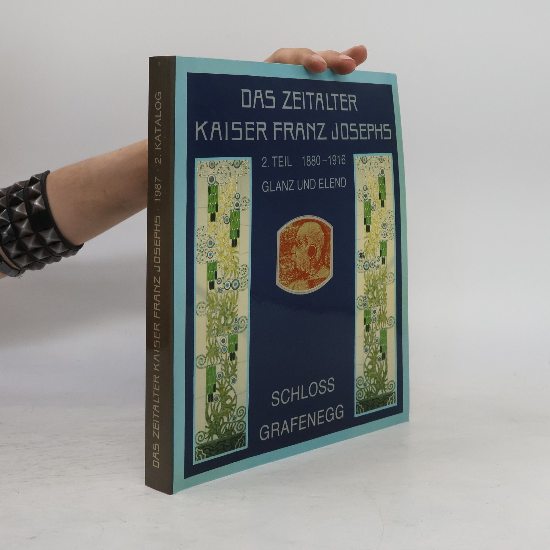 Autorenkollektiv Das Zeitalter Kaiser Franz Josephs Katalog - 2. Teil 1880-1916 - Glanz und Elend