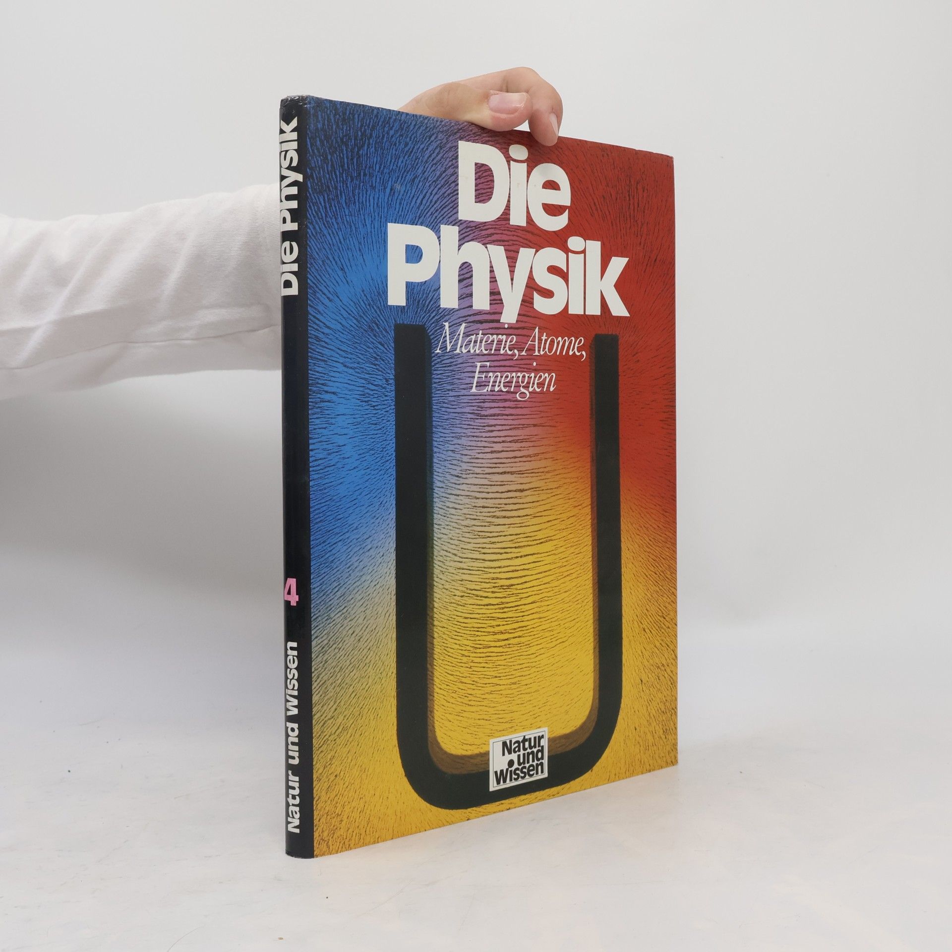 Neil Ardley Natur und Wissen 4. Die Physik: Materie, Atome, Energien