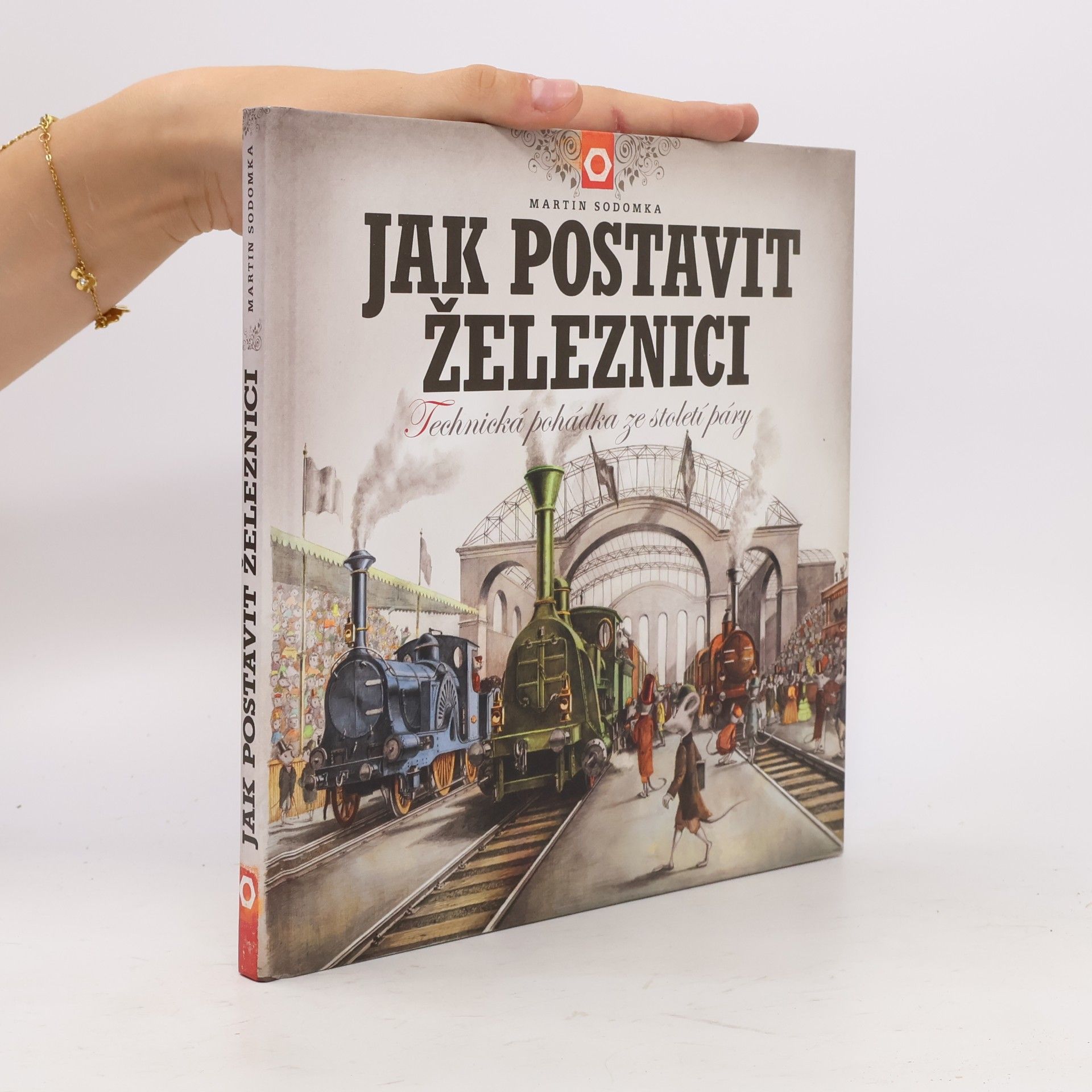 Martin Sodomka Jak postavit železnici. Technická pohádka ze století páry