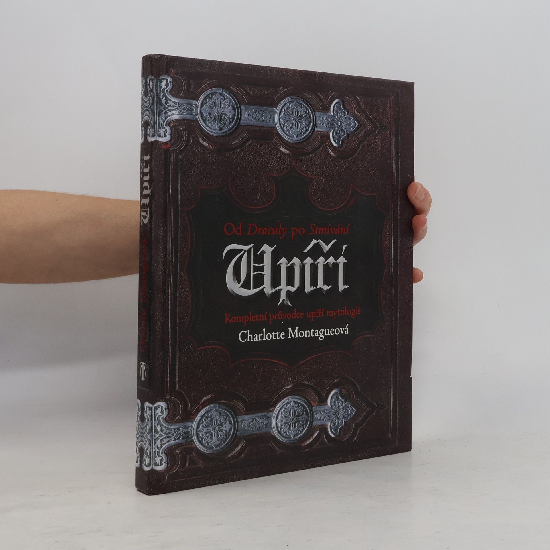 Charlotte Montague Upíři: Kompletní průvodce upíří mytologií : od Draculy po Stmívání
