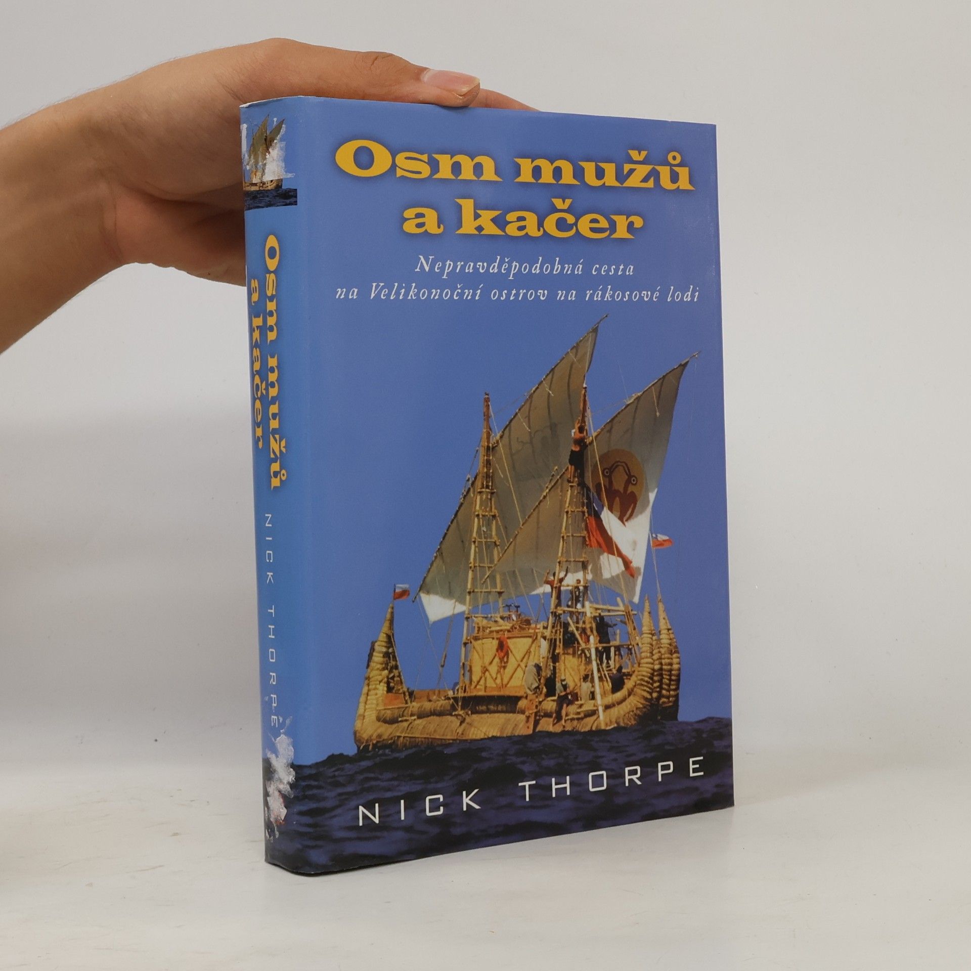 Nick Thorpe Osm mužů a kačer: Nepravděpodobná cesta na Velikonoční ostrov na rákosové lodi