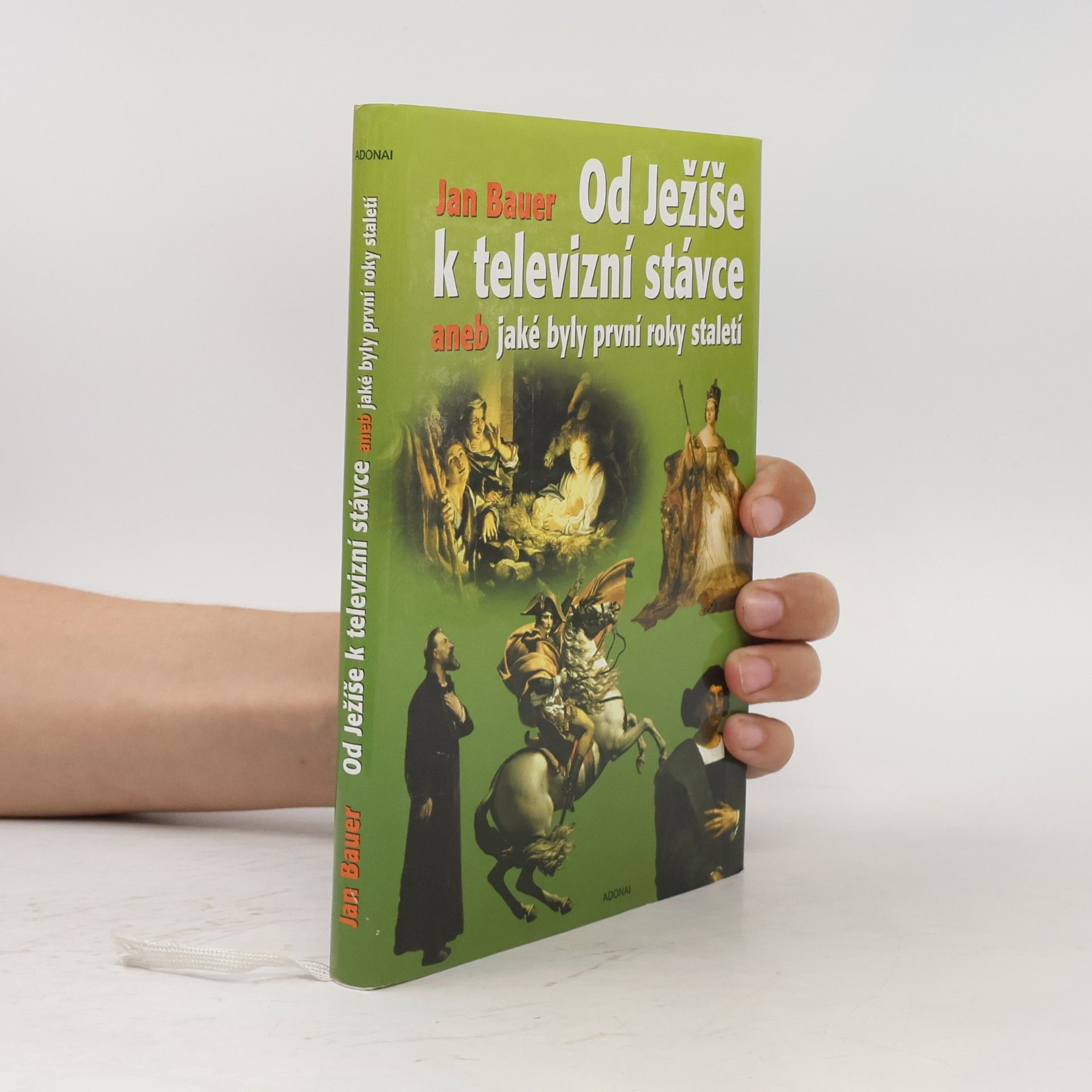 Jan Bauer Od Ježíše k televizní stávce aneb jaké byly první roky staletí (1-2001)