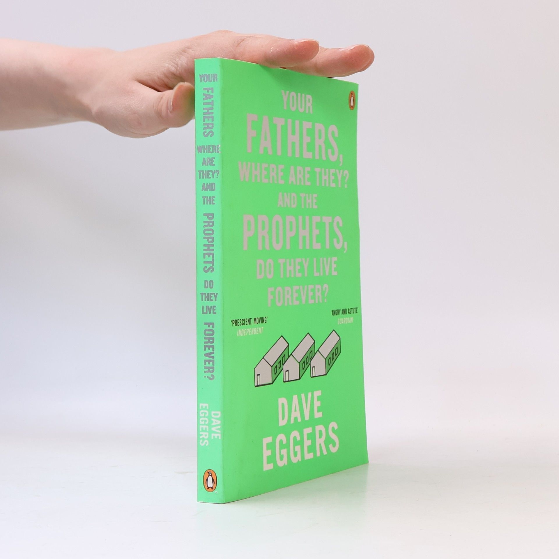 Dave Eggers Your fathers, where are they? And the prophets, do they live forever?