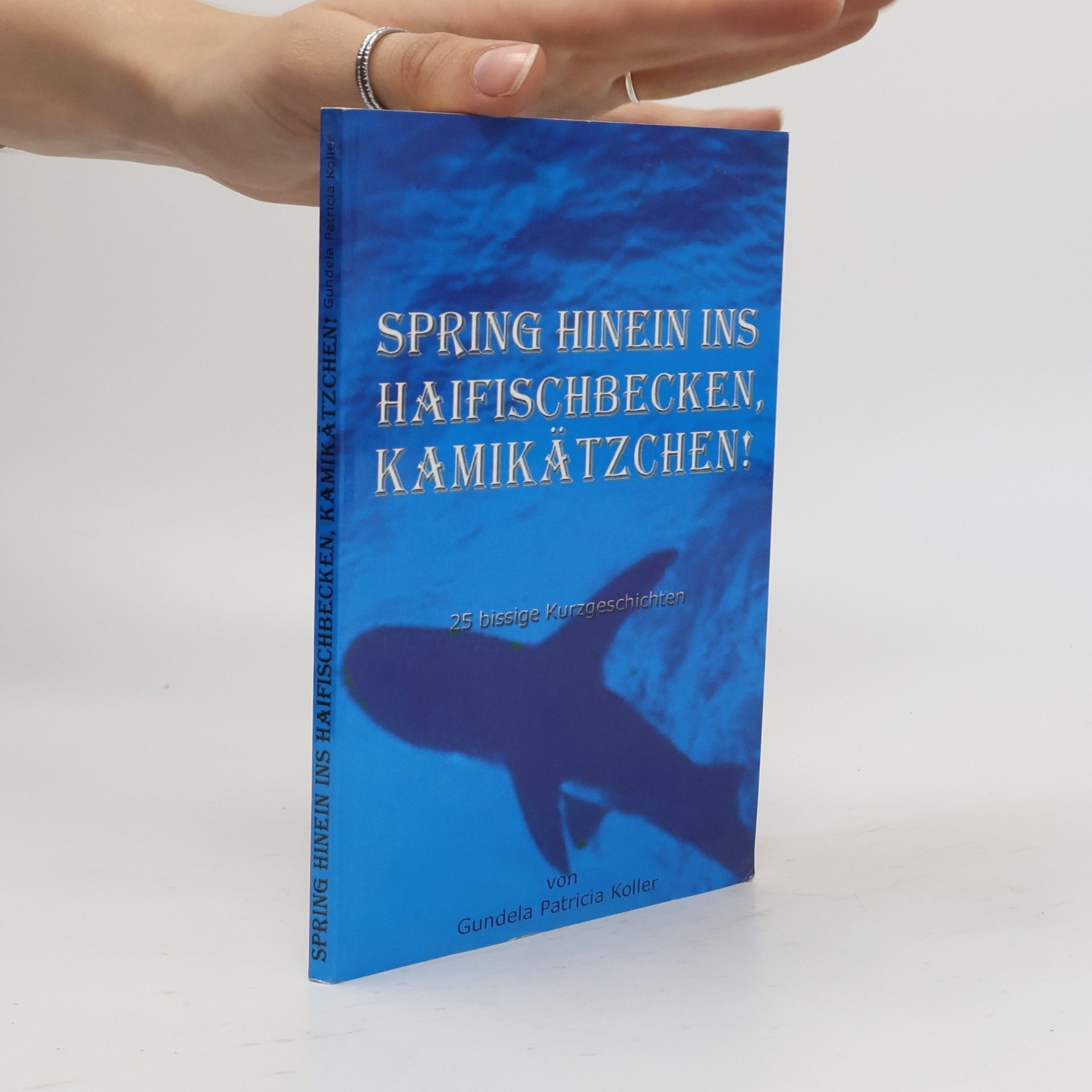Gundela Patricia Koller Spring hinein ins Haifischbecken, Kamikätzchen!. 25 bissige Kurzgeschichten