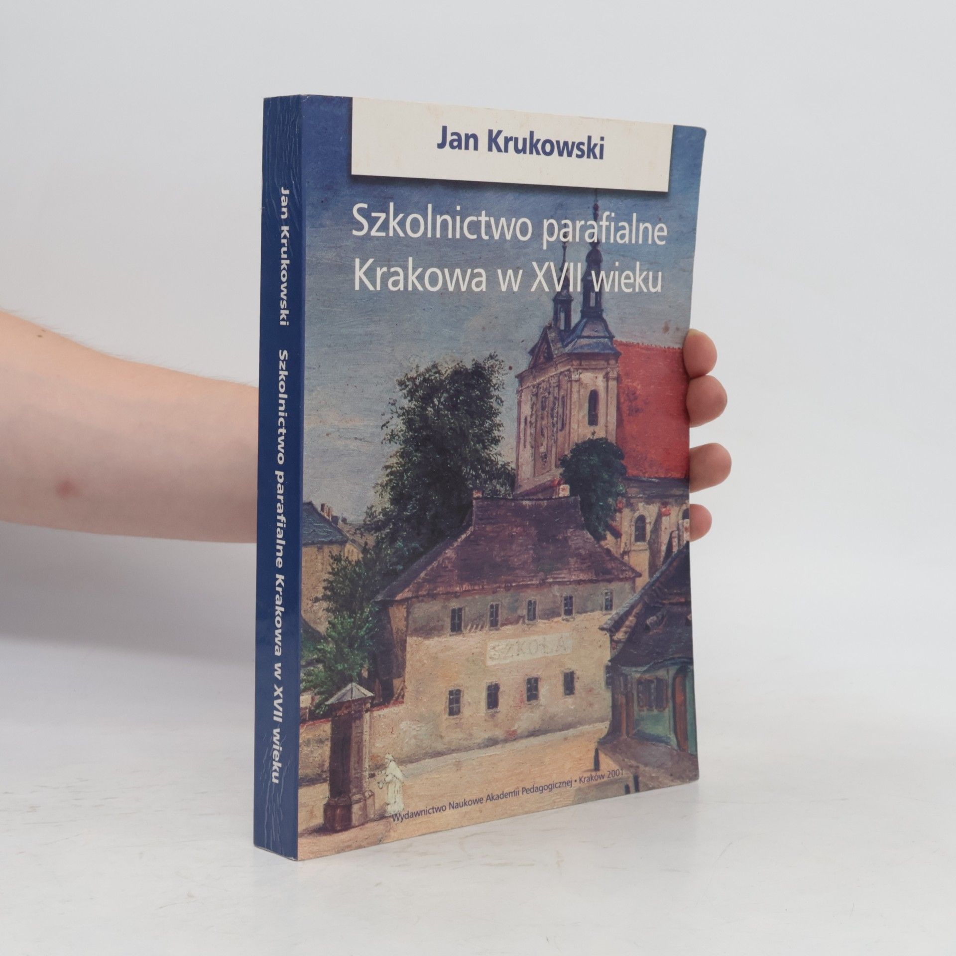 Jan Krukowski Szkolnictwo parafialne Krakowa w XVII wieku