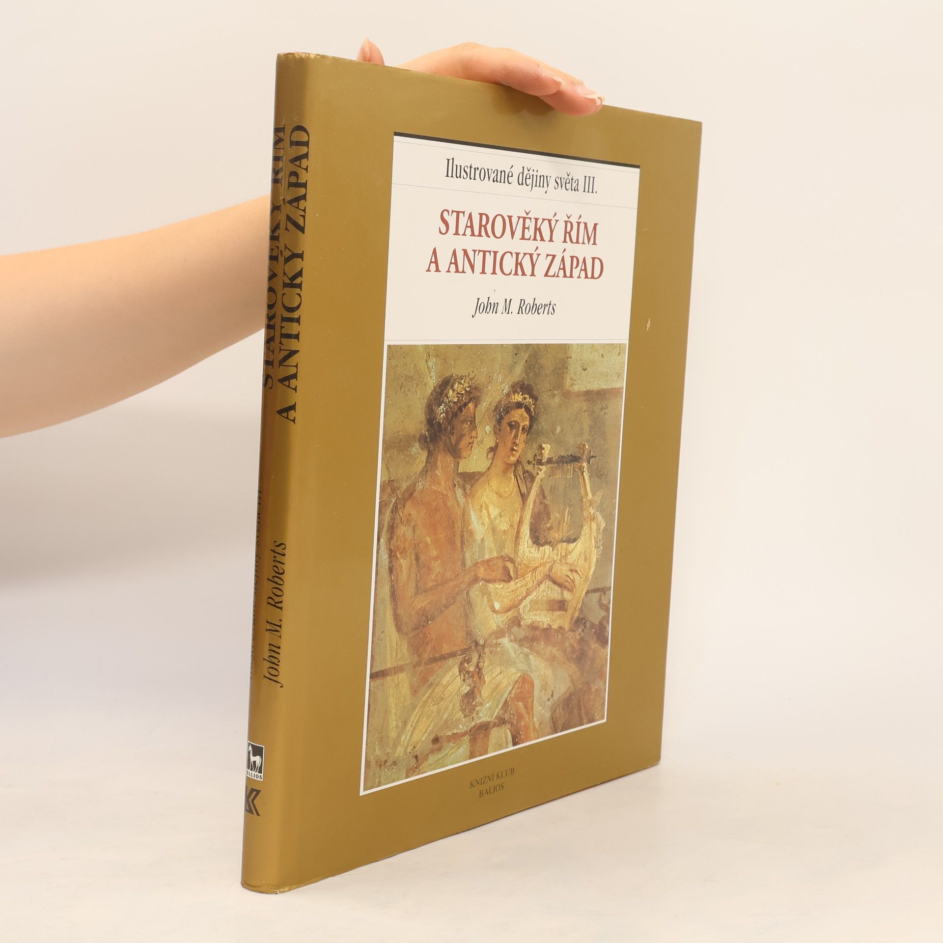 John M. Roberts Ilustrované dějiny světa III.: Starověký Řím a antický Západ