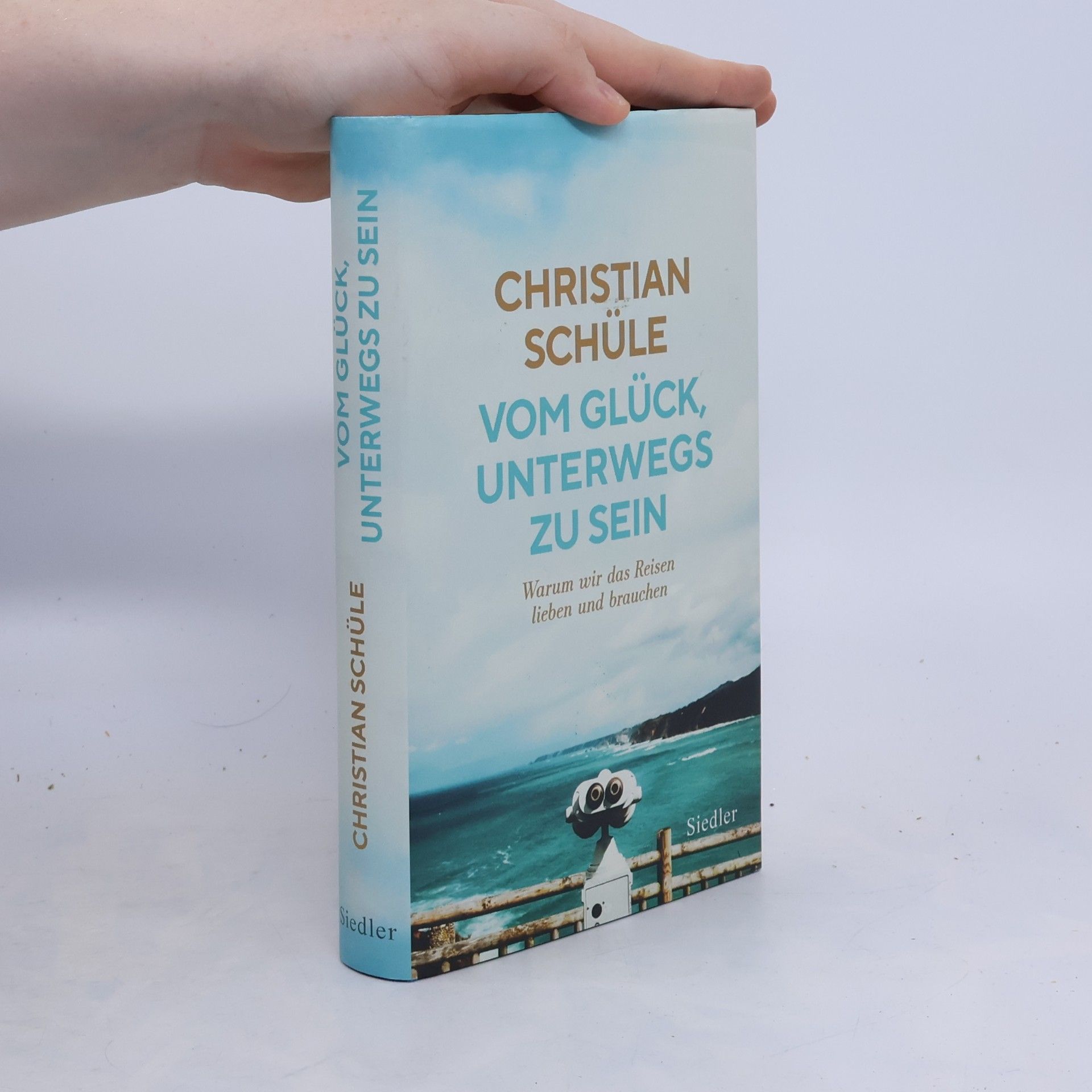 Christian Schüle Vom Glück, unterwegs zu sein