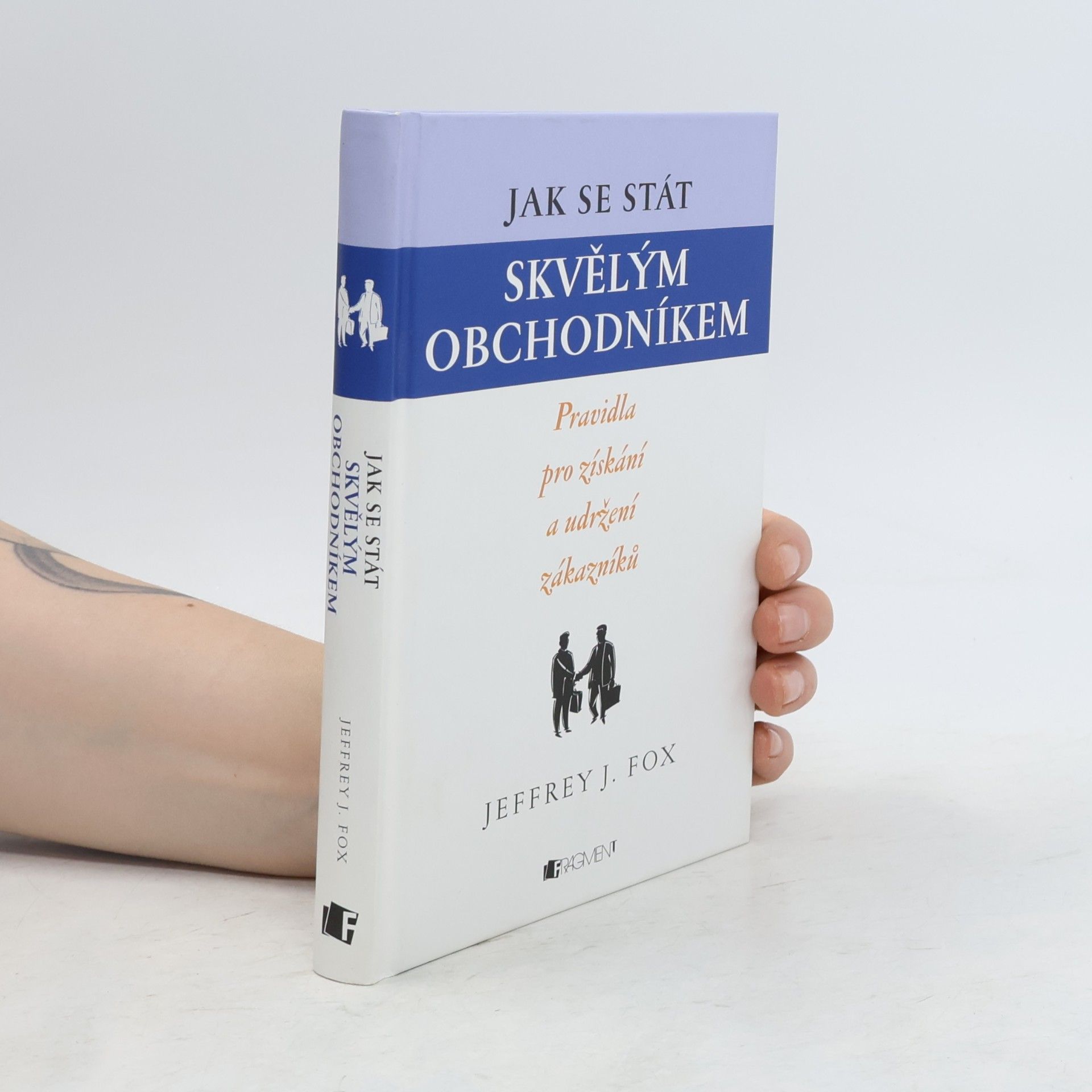 Jeffrey J. Fox Jak se stát skvělým obchodníkem