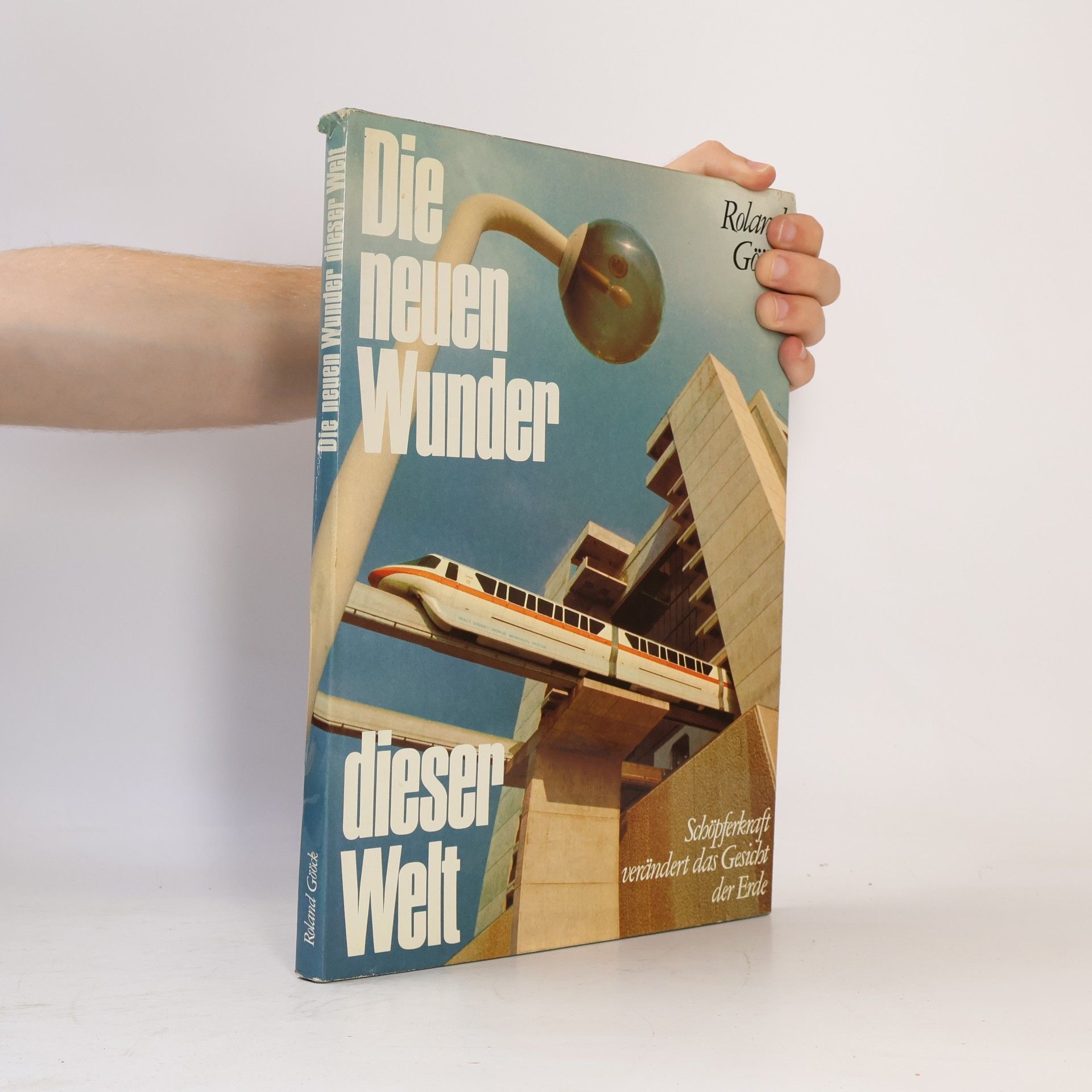 Roland Gööck Die neuen Wunder dieser Welt