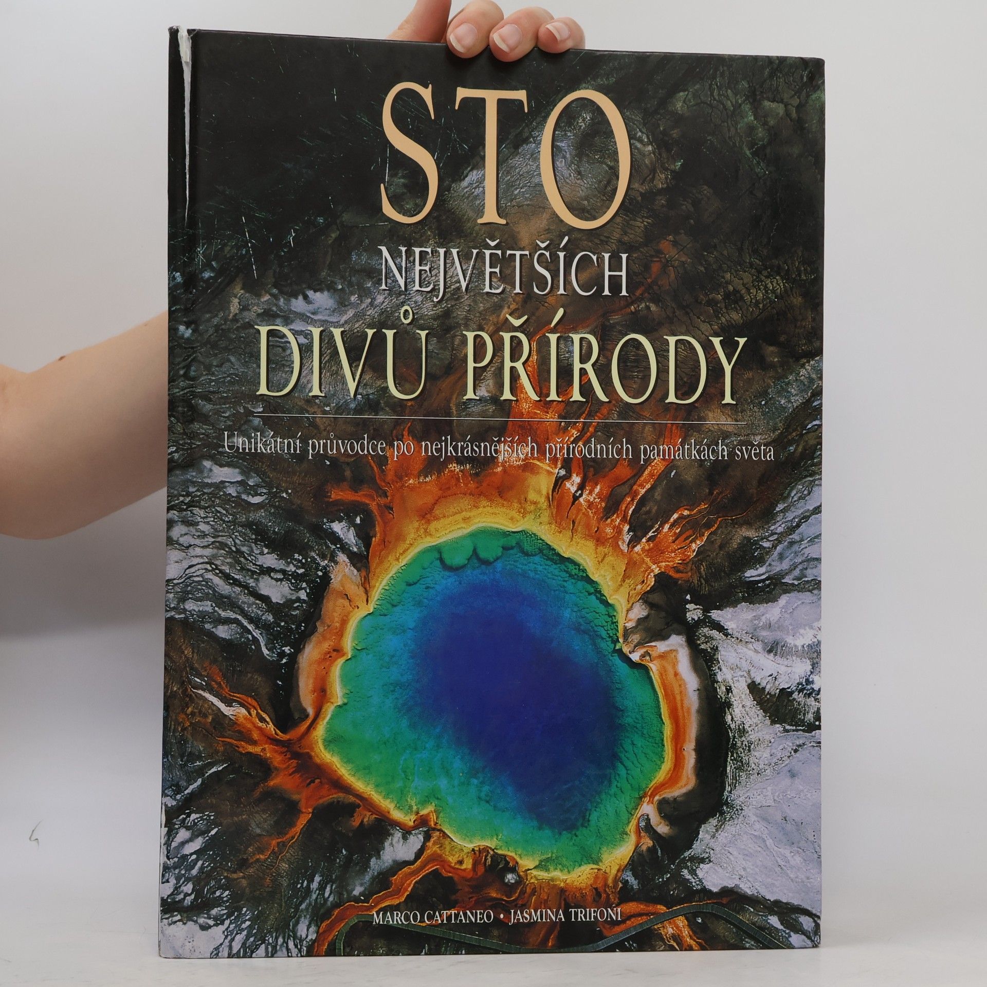 Marco Cattaneo Sto největších divů přírody: Unikátní průvodce po nejkrásnějších přírodních památkách světa