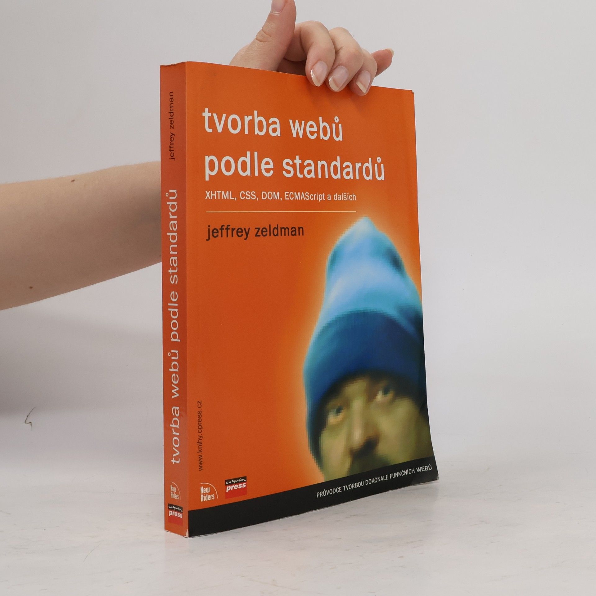 Jeffrey Zeldman Tvorba webů podle standardů XHTML, CSS, DOM, ECMAScript