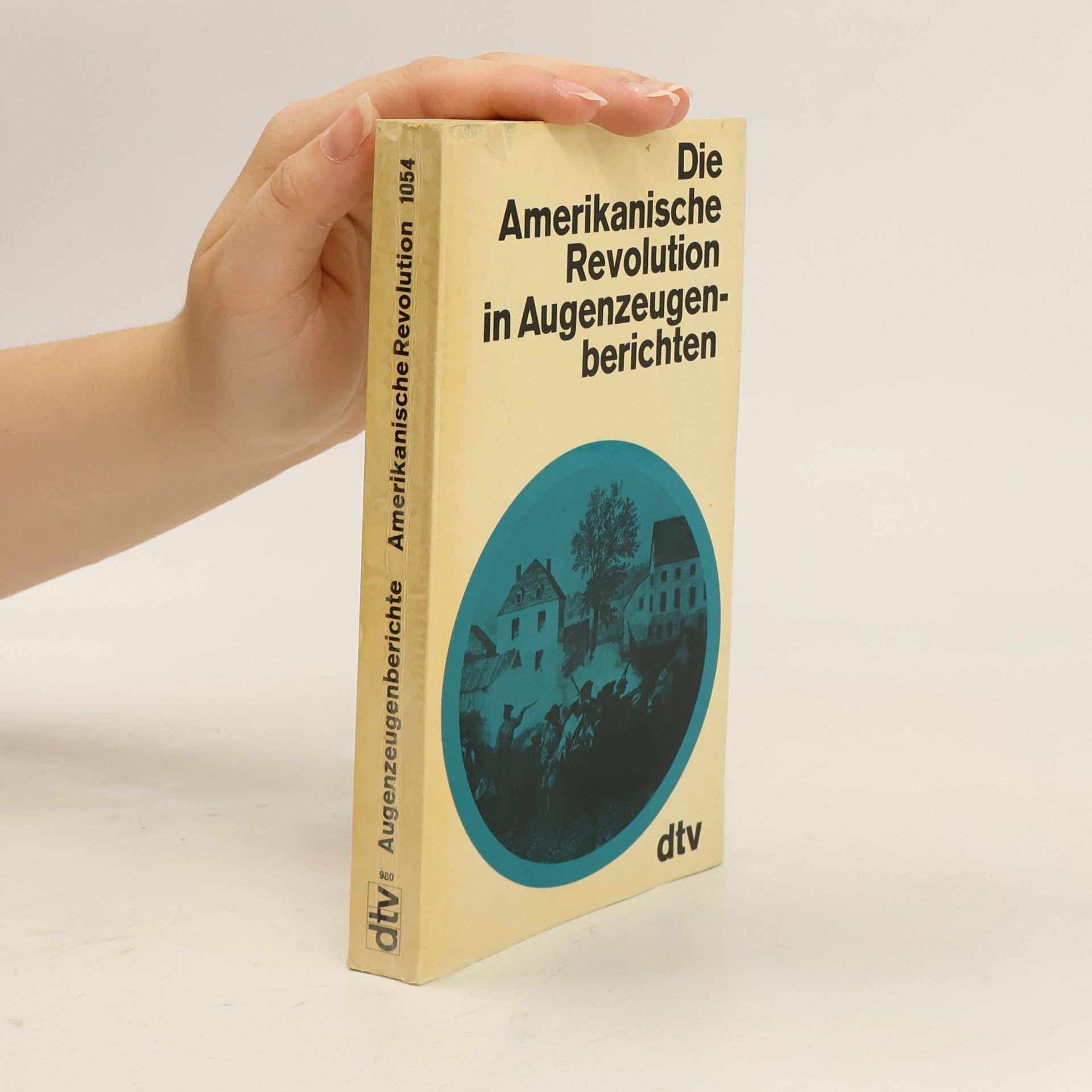 Die Amerikanische Revolution in Augenzeugenberichten