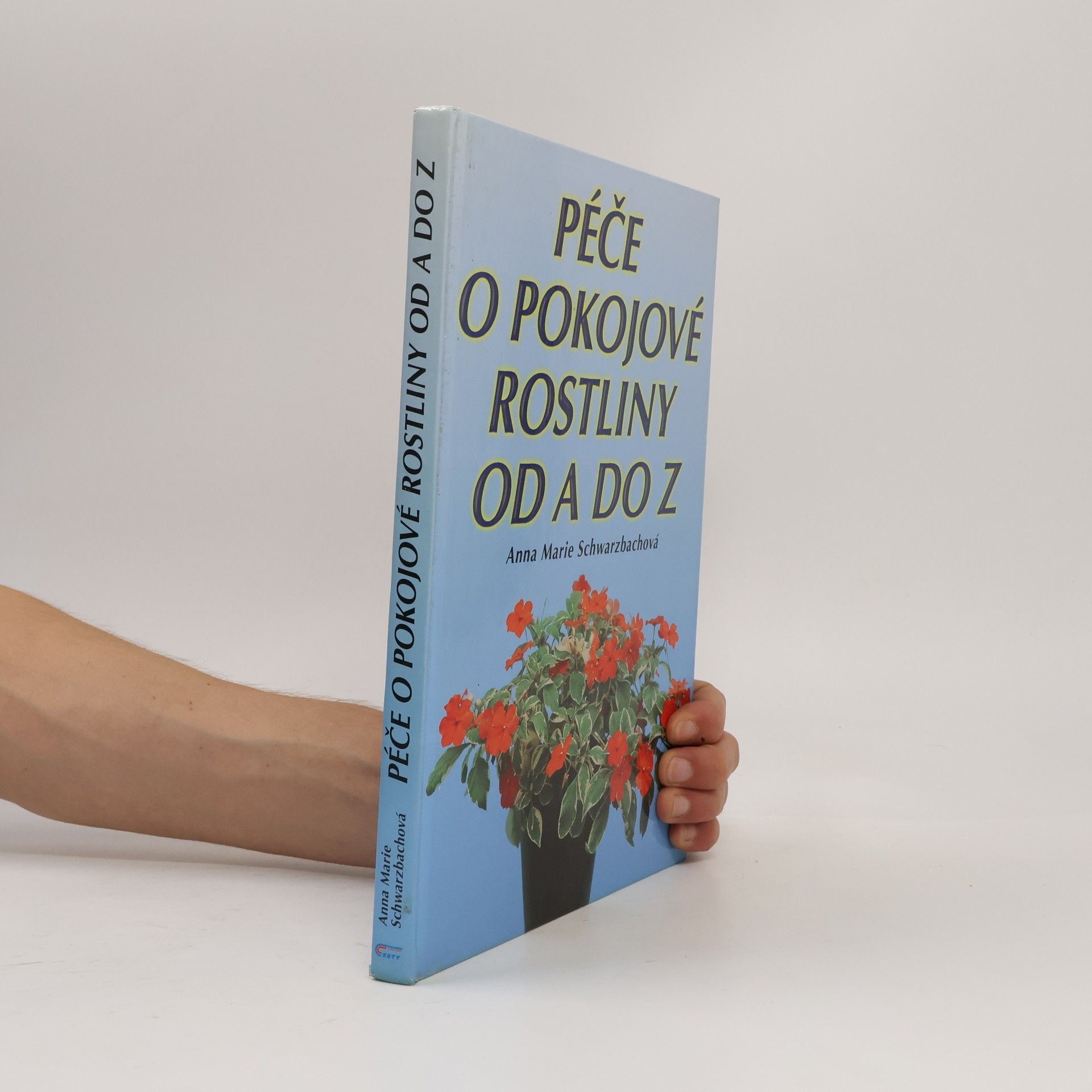 Anna Marie Schwarzbach Péče o pokojové rostliny od A do Z